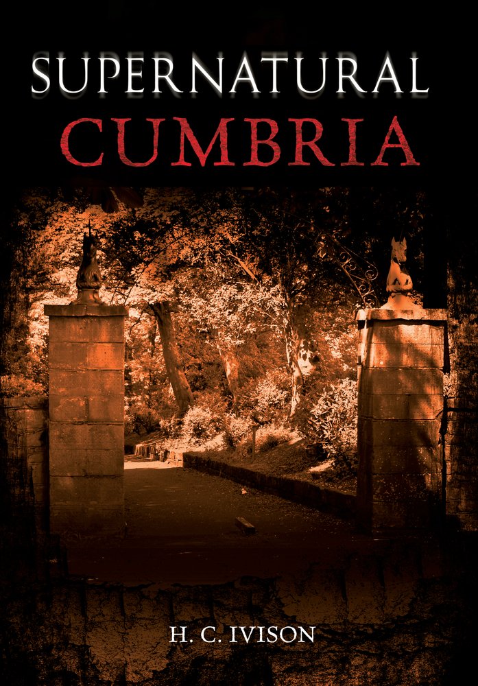 Supernatural Cumbria By H. C. Ivison