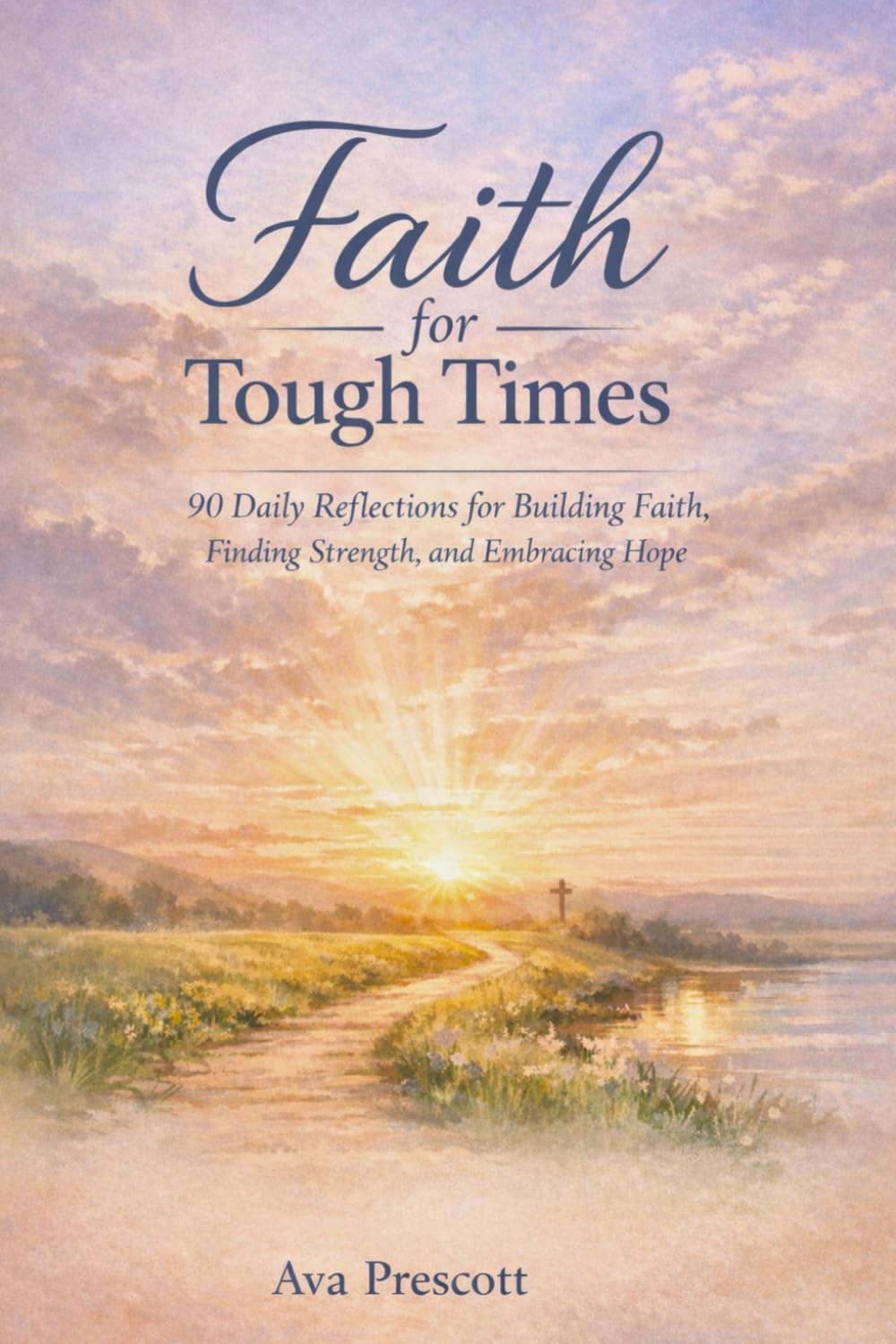 FAITH FOR TOUGH TIMES: 90 Daily Reflections for Building Faith, Finding Strength, and Embracing Hope