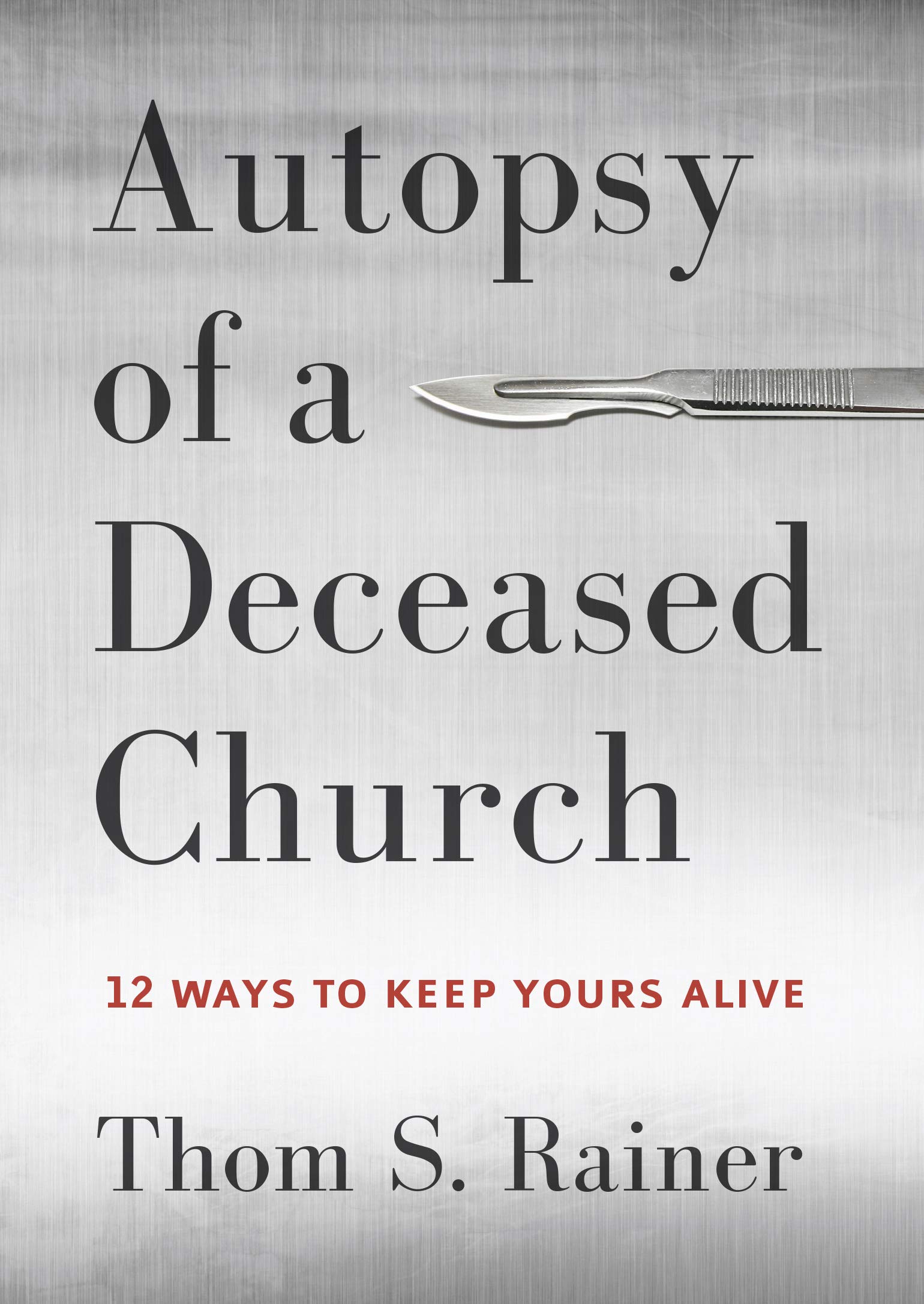 Autopsy of a Deceased Church: 12 Ways to Keep Yours Alive Hardcover – May 1, 2014
