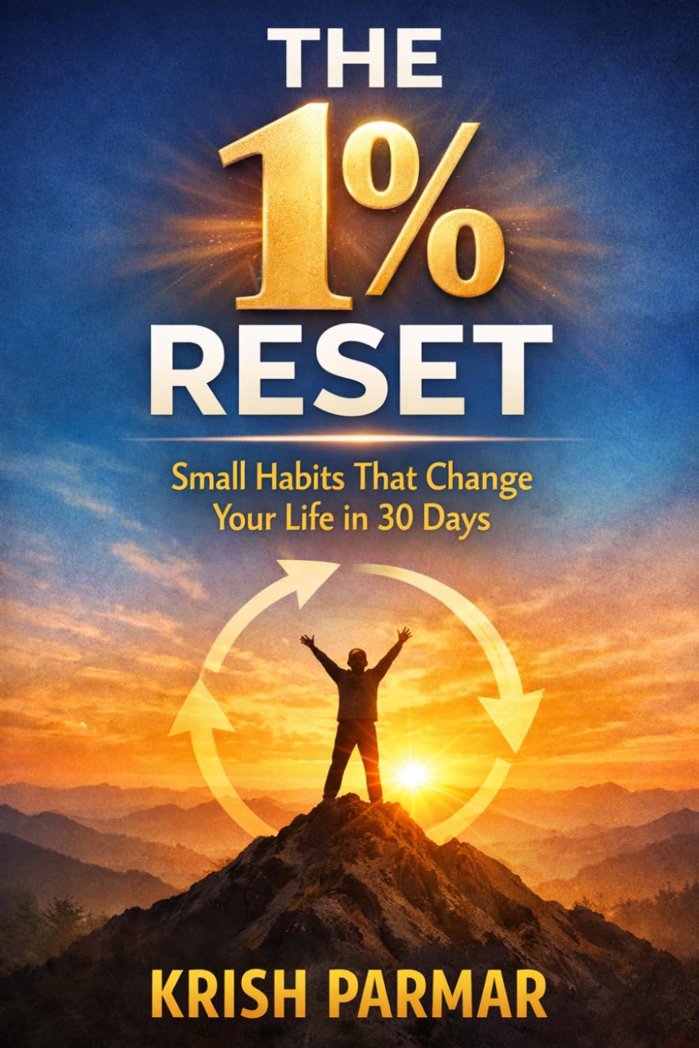 THE 1% RESET: Small Habits That Change Your Life in 30 Days