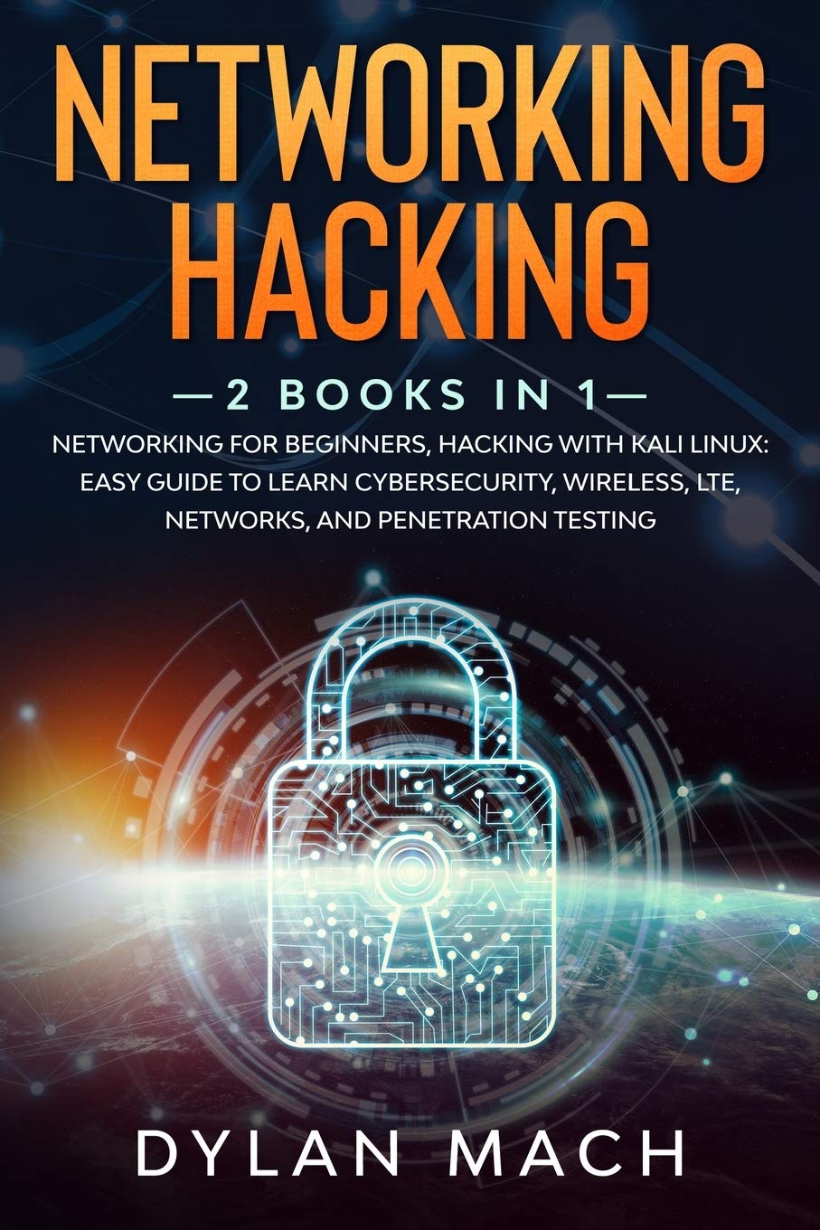 Networking Hacking: 2 books in 1: Networking for Beginners, Hacking with Kali Linux: Easy Guide to Learn Cybersecurity, Wireless, LTE, Networks, and Penetration Testing