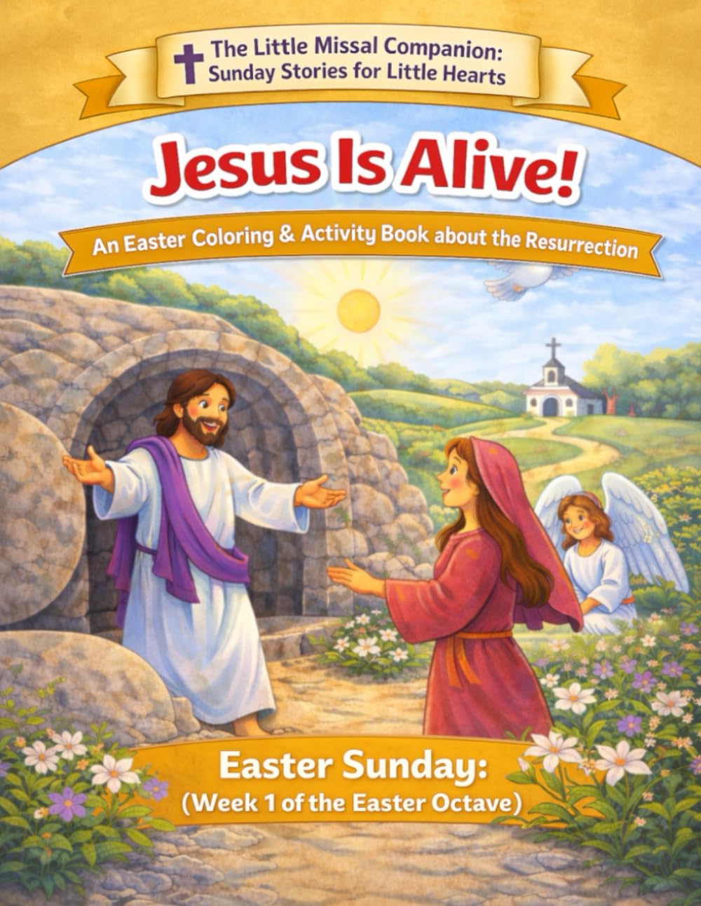 Jesus is Alive: Easter Sunday (Week 1 of Easter Season) (The Little Missal Companion: Sunday Stories for Little Hearts)