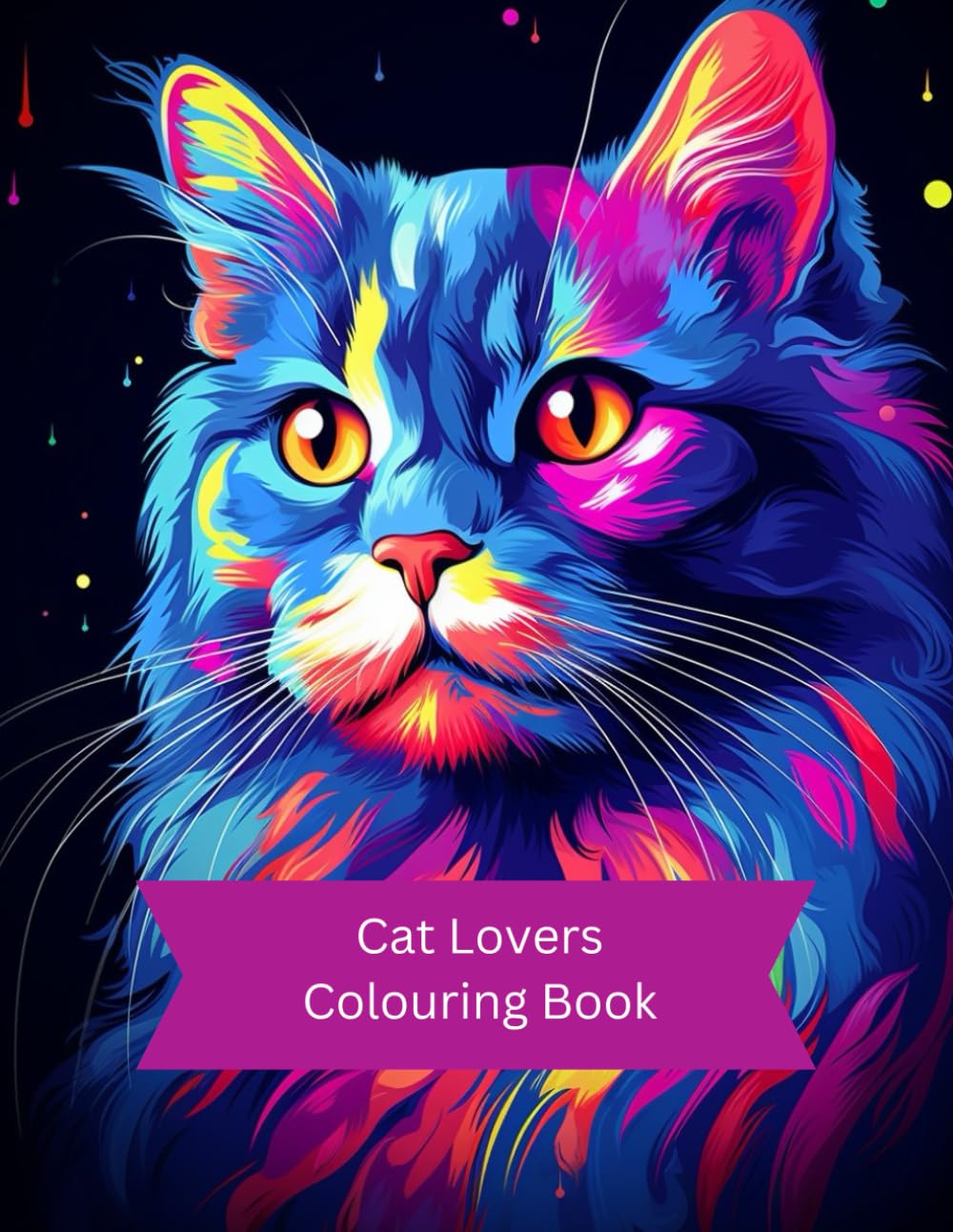 Cat Lovers Colouring Book: For Adults, Teens and Children who adore cats.
