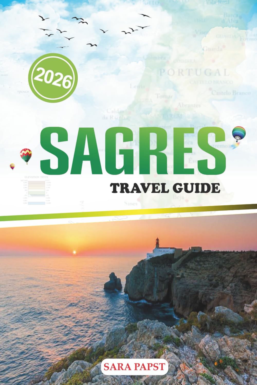 SAGRES TRAVEL GUIDE 2026: Plan, Explore, and Experience Portugal’s Coastal Gem: Wild Landscapes, Local Flavors, and Endless Horizons