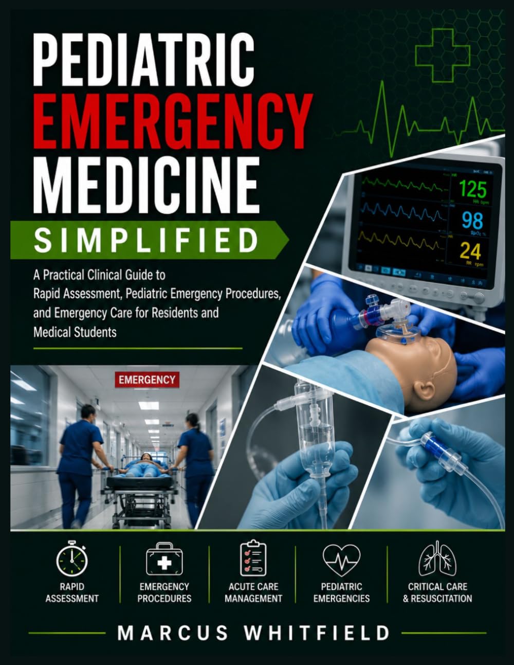 Pediatric Emergency Medicine Simplified: A Practical Clinical Guide to Rapid Assessment, Pediatric Emergency Procedures, and Emergency Care for Residents and Medical Students