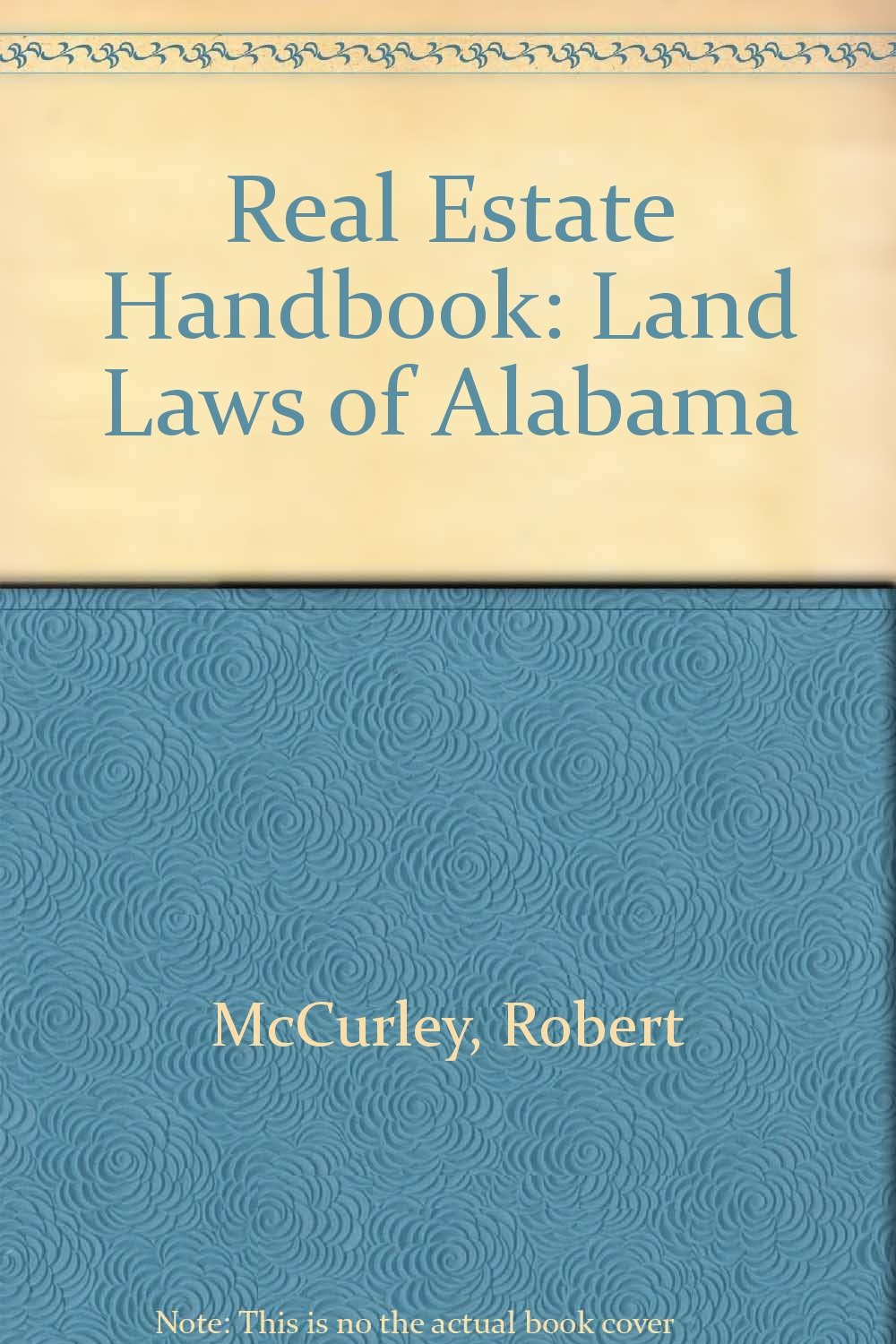 Real Estate Handbook Land Laws of Alabama Robert L. McCurley Jr