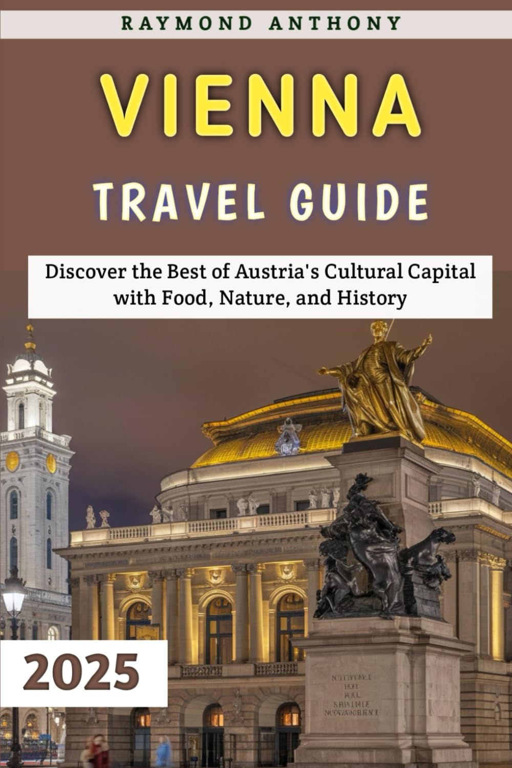 Vienna Travel Guide 2025: Discover the Best of Austria's Cultural Capital with Food, Nature, and History