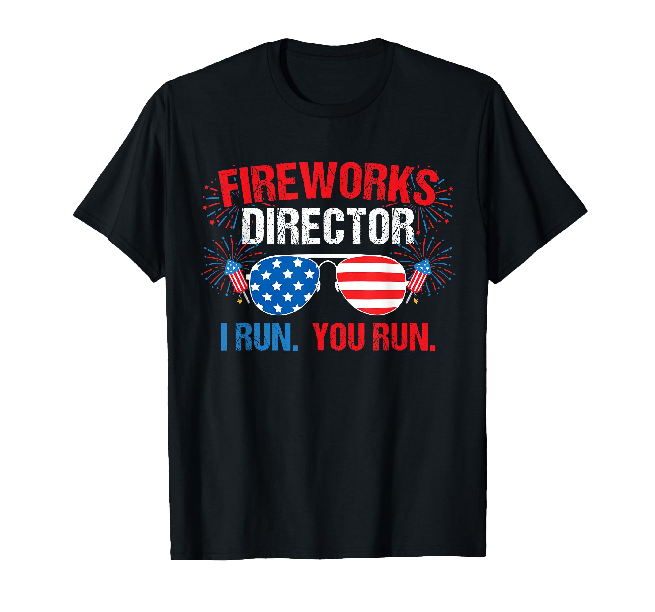 Fireworks Director I run. You run. 4th of July T-Shirt