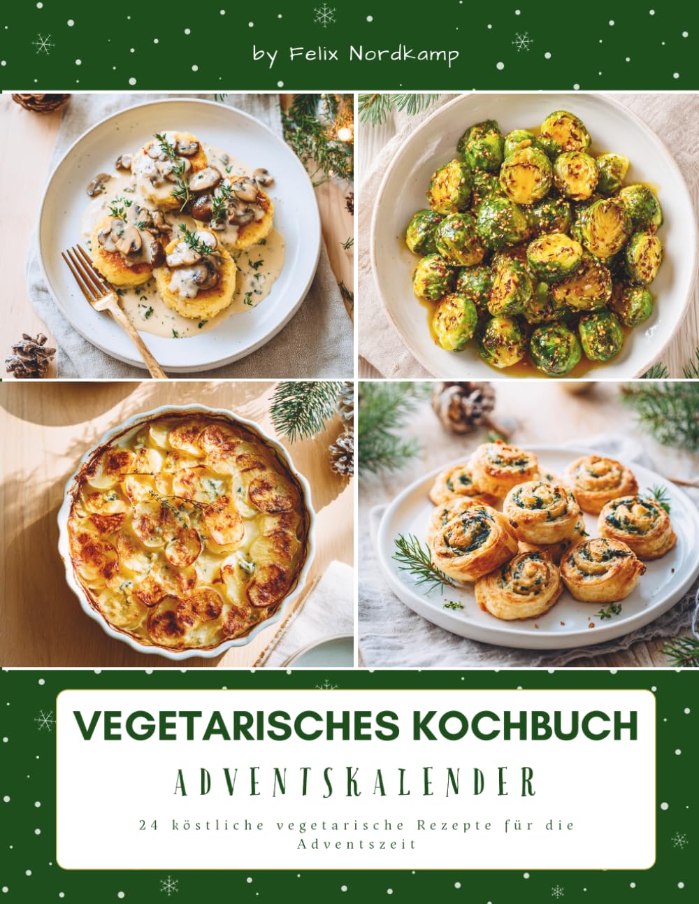 Vegetarisches Kochbuch Adventskalender: Das Adventskalender Kochbuch für bewusste Genussmomente – kreative vegetarische Rezepte, einfache Wohlfühlküche & aromatische Ideen für die Weihnachtszeit