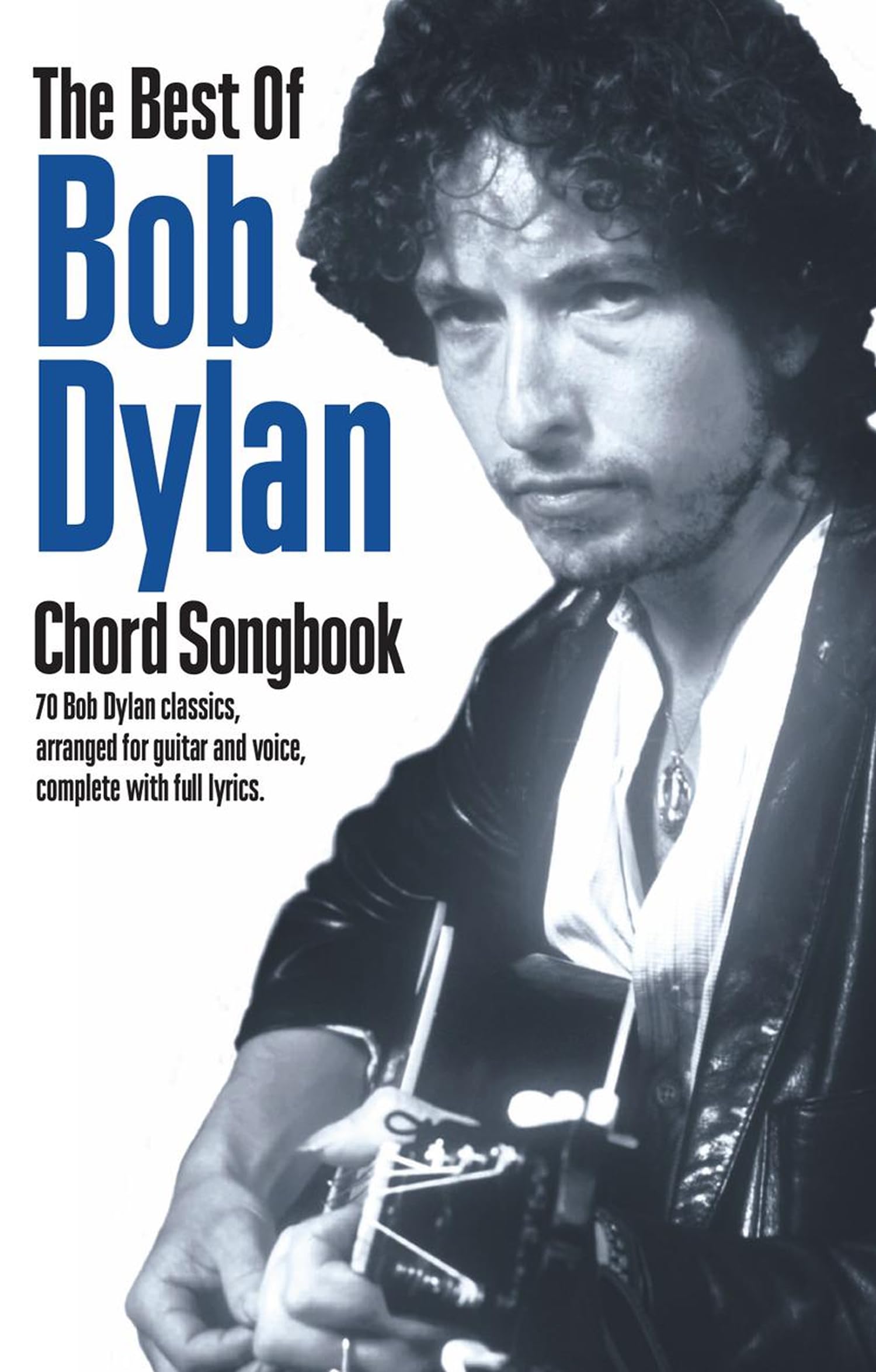 The Best Of Bob Dylan Chord Songbook (Guitar Chord Songbook) By Bob Dylan