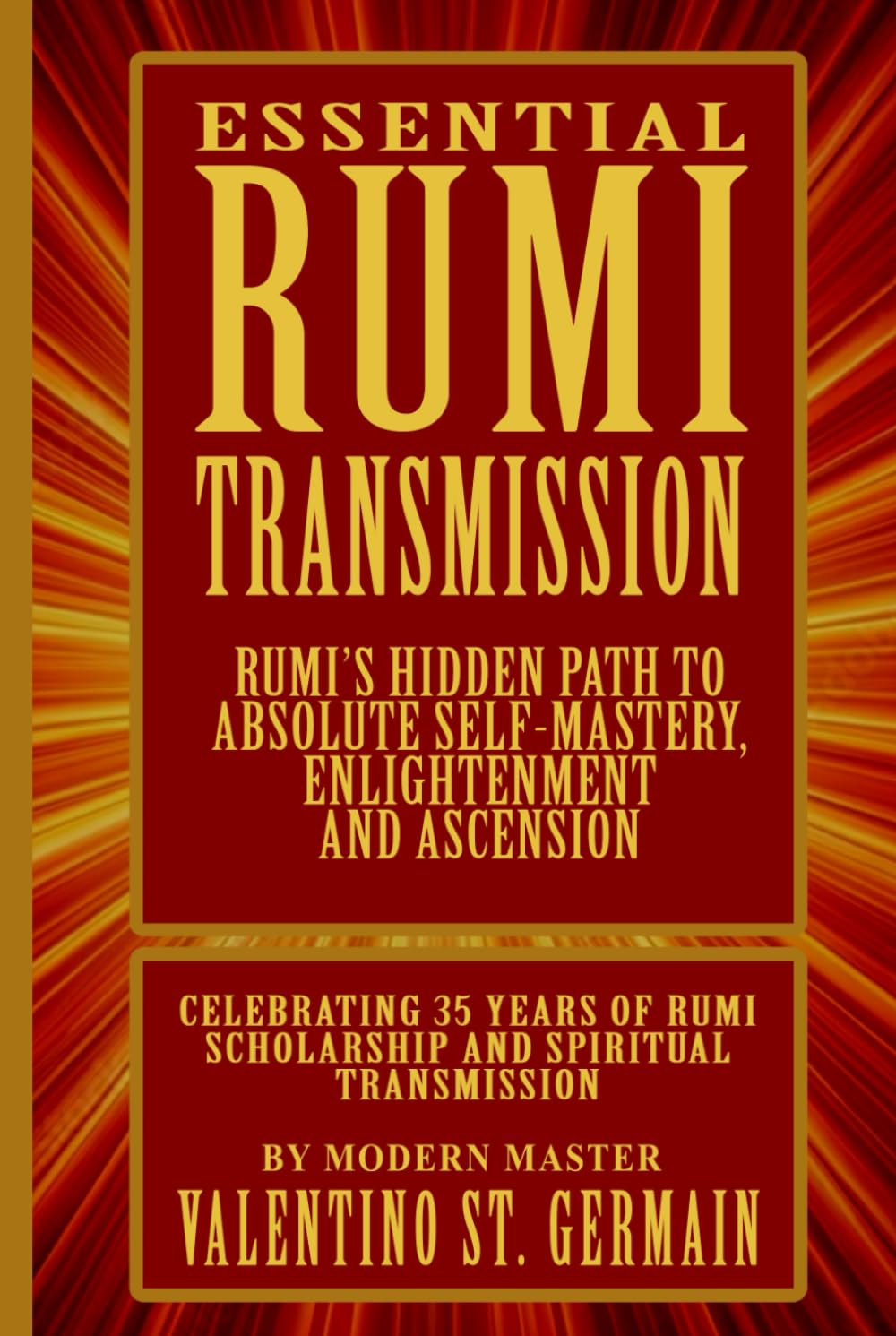 The Essential Rumi Transmission: Rumi’s Hidden Path to Absolute Self-Mastery, Enlightenment and Ascension
