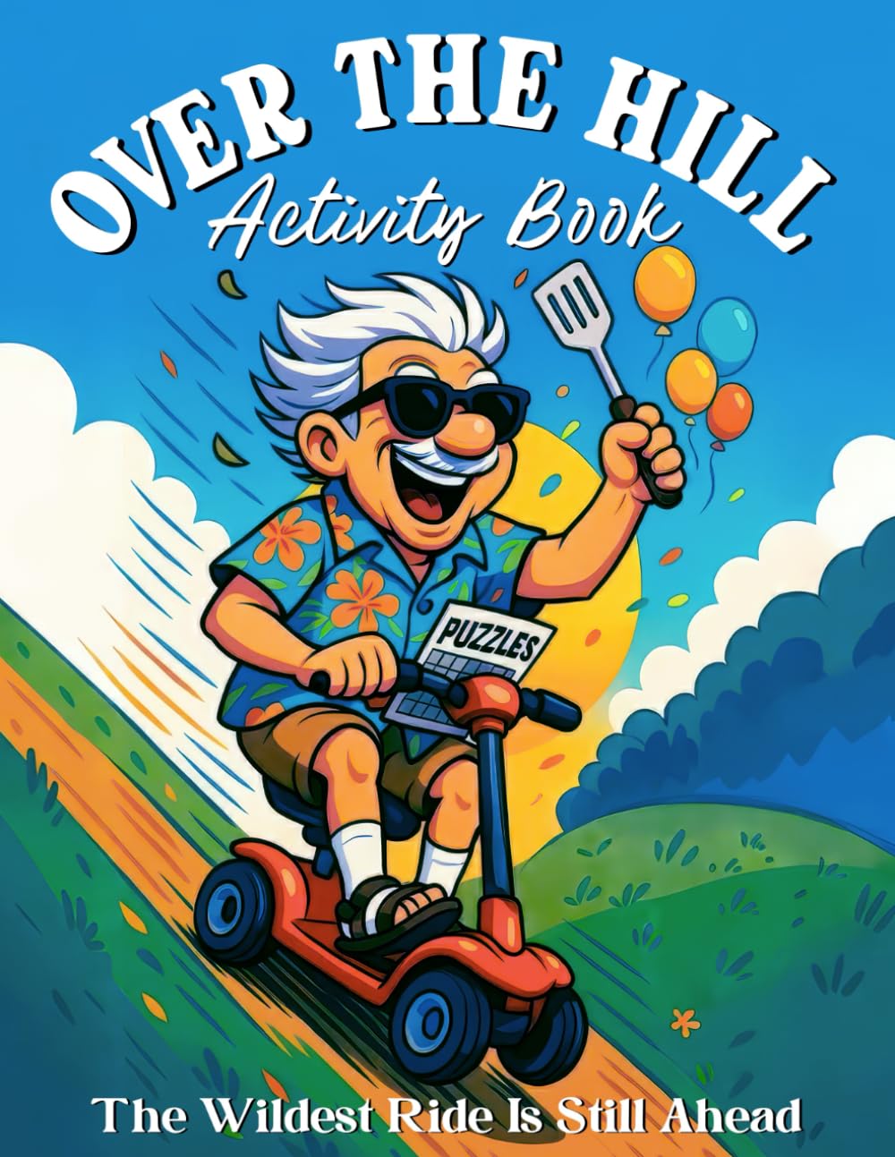 Over the Hill Activity Book: Funny Birthday Gag Gifts for Men, Sudoku, Mazes, Word Search and More