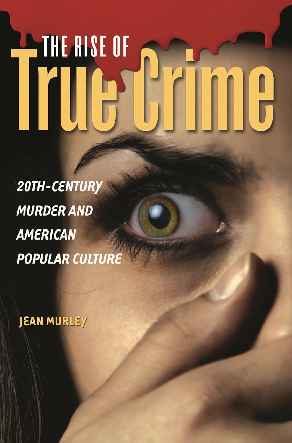The Rise of True Crime 20thCentury Murder and American