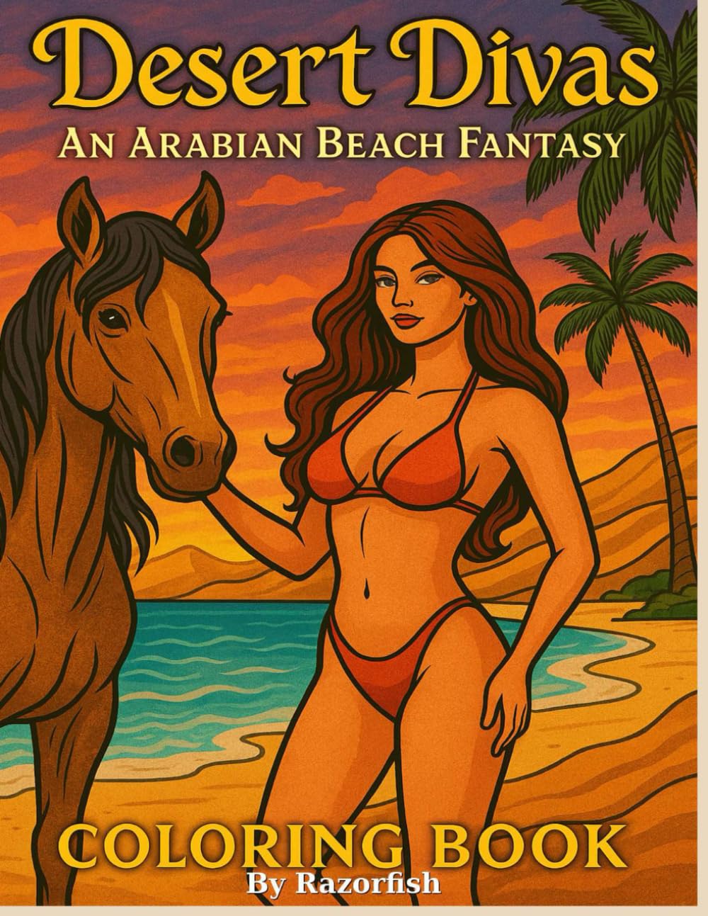 Desert Divas: An Arabian Beach Fantasy – Coloring Book: A Fantasy Coloring Book of Arabian Women, Desert Animals & Beach Dreams