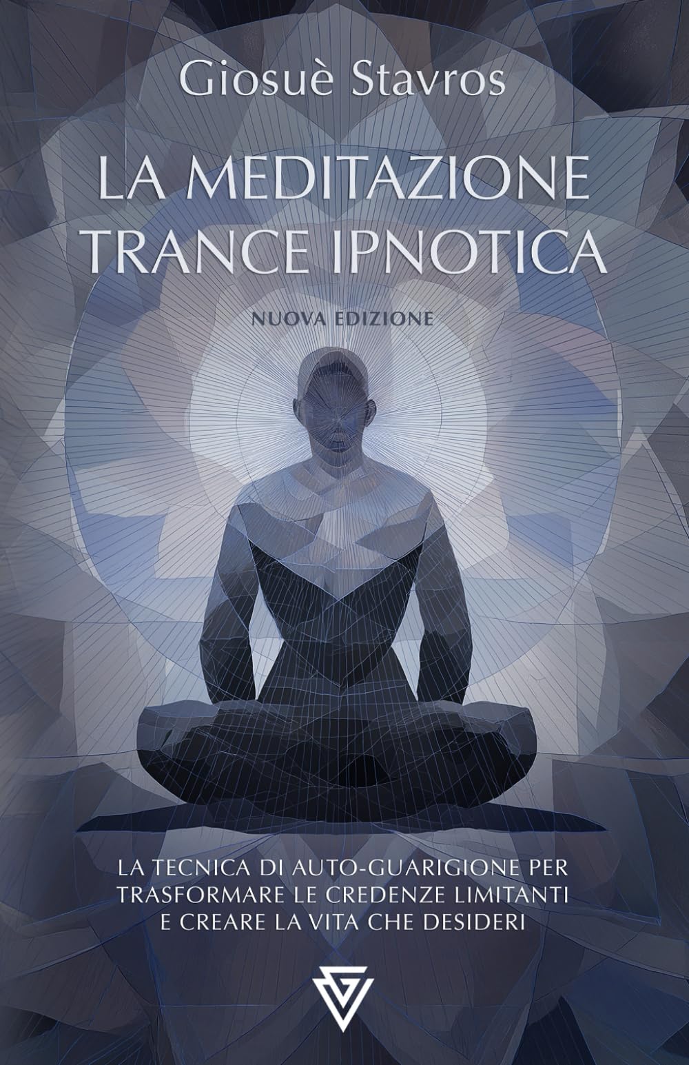 La Meditazione Trance Ipnotica: La tecnica di auto-guarigione per trasformare le credenze limitanti e creare la vita che desideri