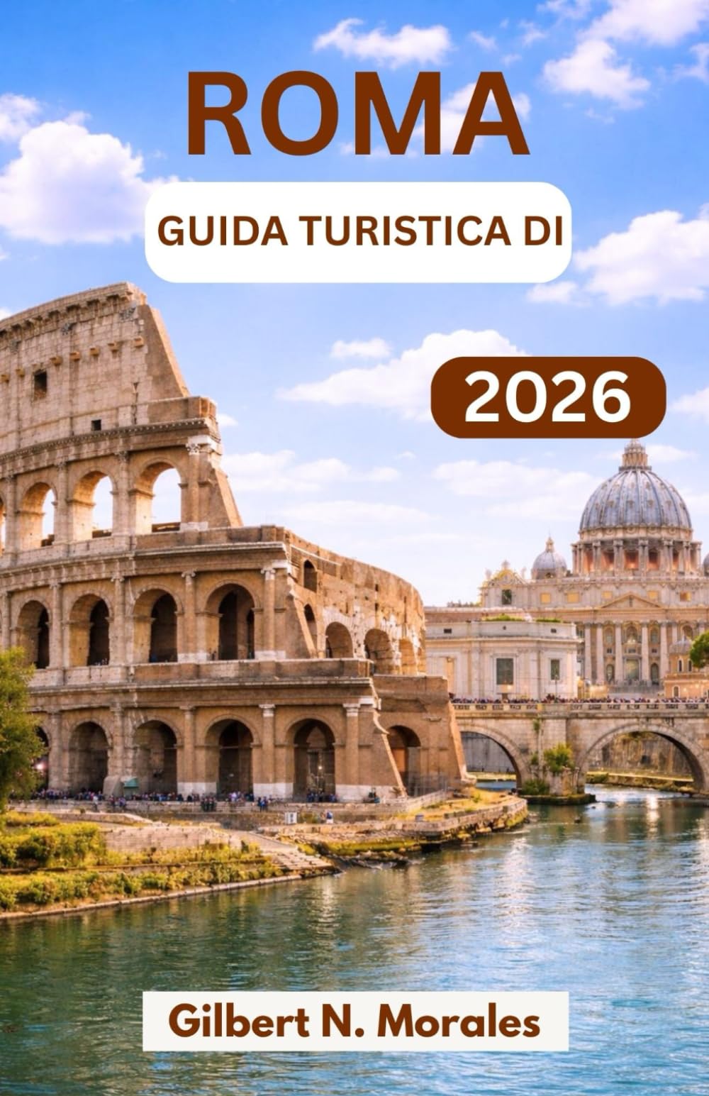 GUIDA TURISTICA DI ROMA 2026: Scopri l'architettura senza tempo, le strade vivaci e l'eredità vivente della più grande capitale della civiltà