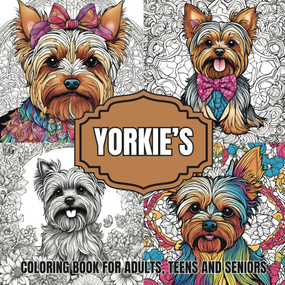 Yorkie's: A Beautiful Adult Coloring Book: "Adult Coloring Book with Adorable Yorkshire Terriers, Intricate Patterns, and Cute Dog Designs for Stress Relief & Creativity