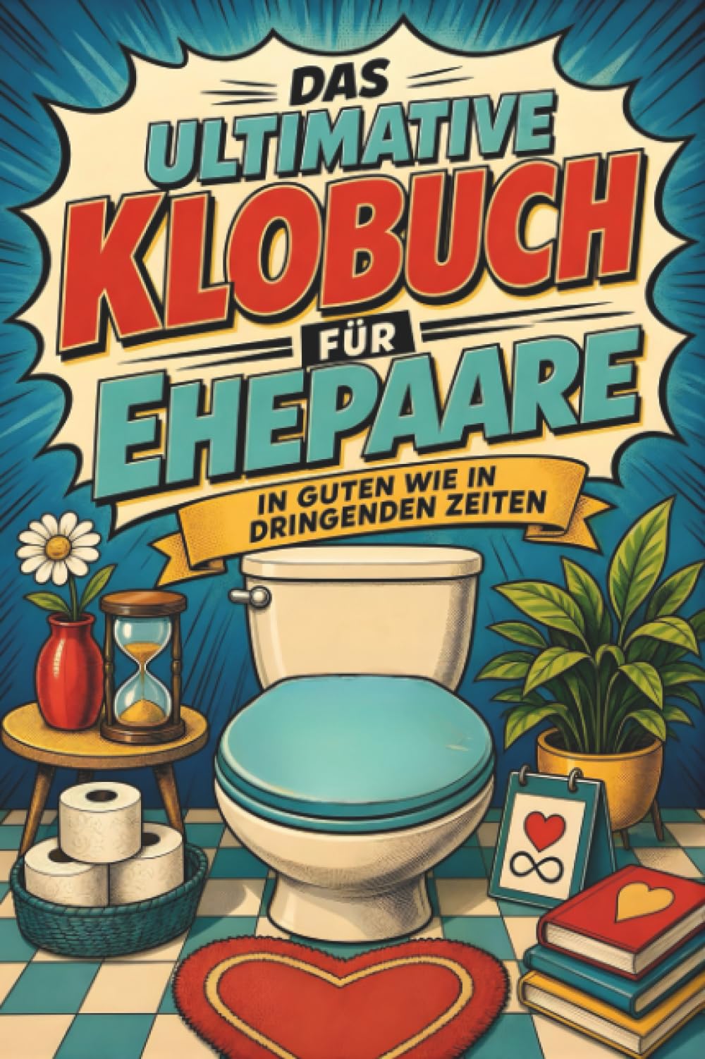 Das ultimative Klobuch für Ehepaare: In guten wie in dringenden Zeiten. Lustiges Geschenk für verheiratete Paare, Hochzeitstag und Beziehungsalltag