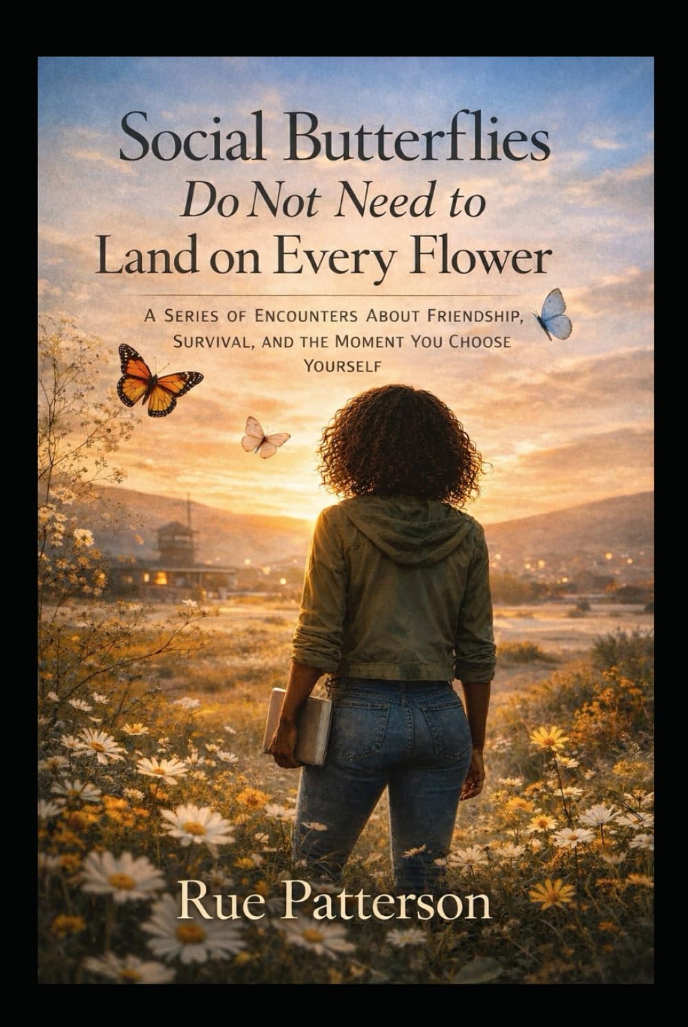 Social Butterflies Do Not Need To Land on Every Flower: A Series of Encounters About Friendship, Survival, and the Moment You Choose Yourself.”