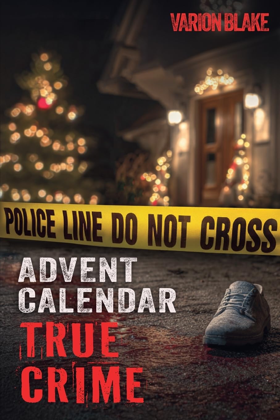 The True Crime Advent Calendar Book: Thrills and Adrenaline during the Christmas Season - True Crime Stories: Serial Killers, unsolved Cases and more ... Crime Investigation and Forensic Psychology