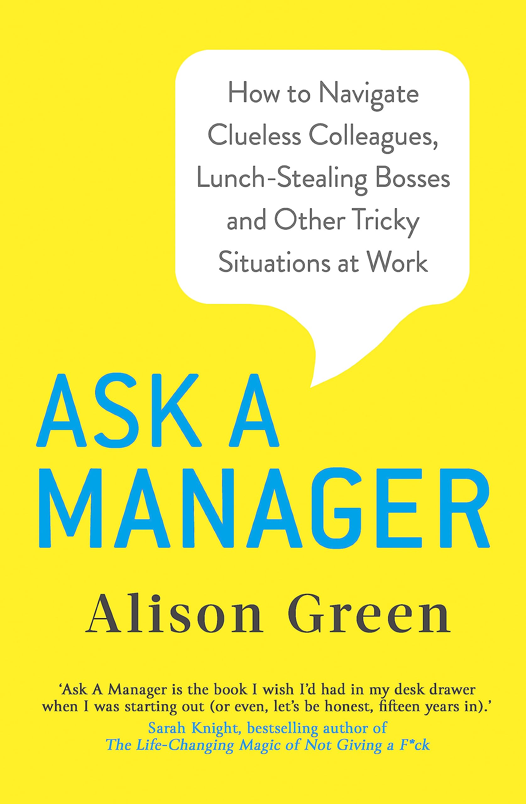 Ask a Manager: How to Navigate Clueless Colleagues, Lunch-Stealing Bosses and Other Tricky Situations at Work