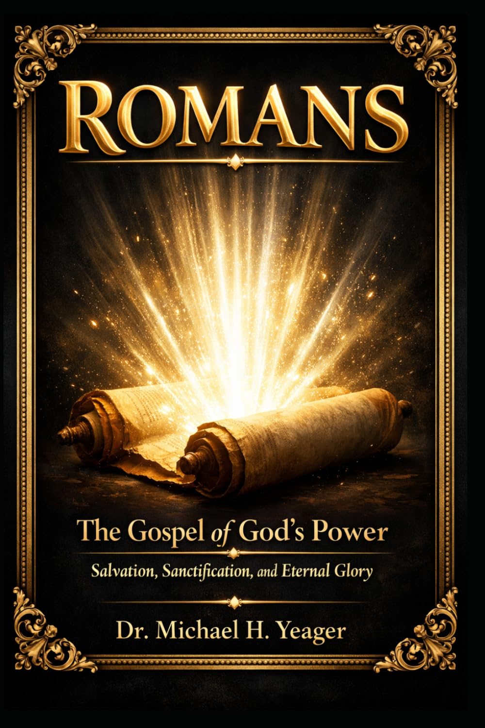 ROMANS: The Gospel of God’s Power: Salvation, Sanctification, and Eternal Glory