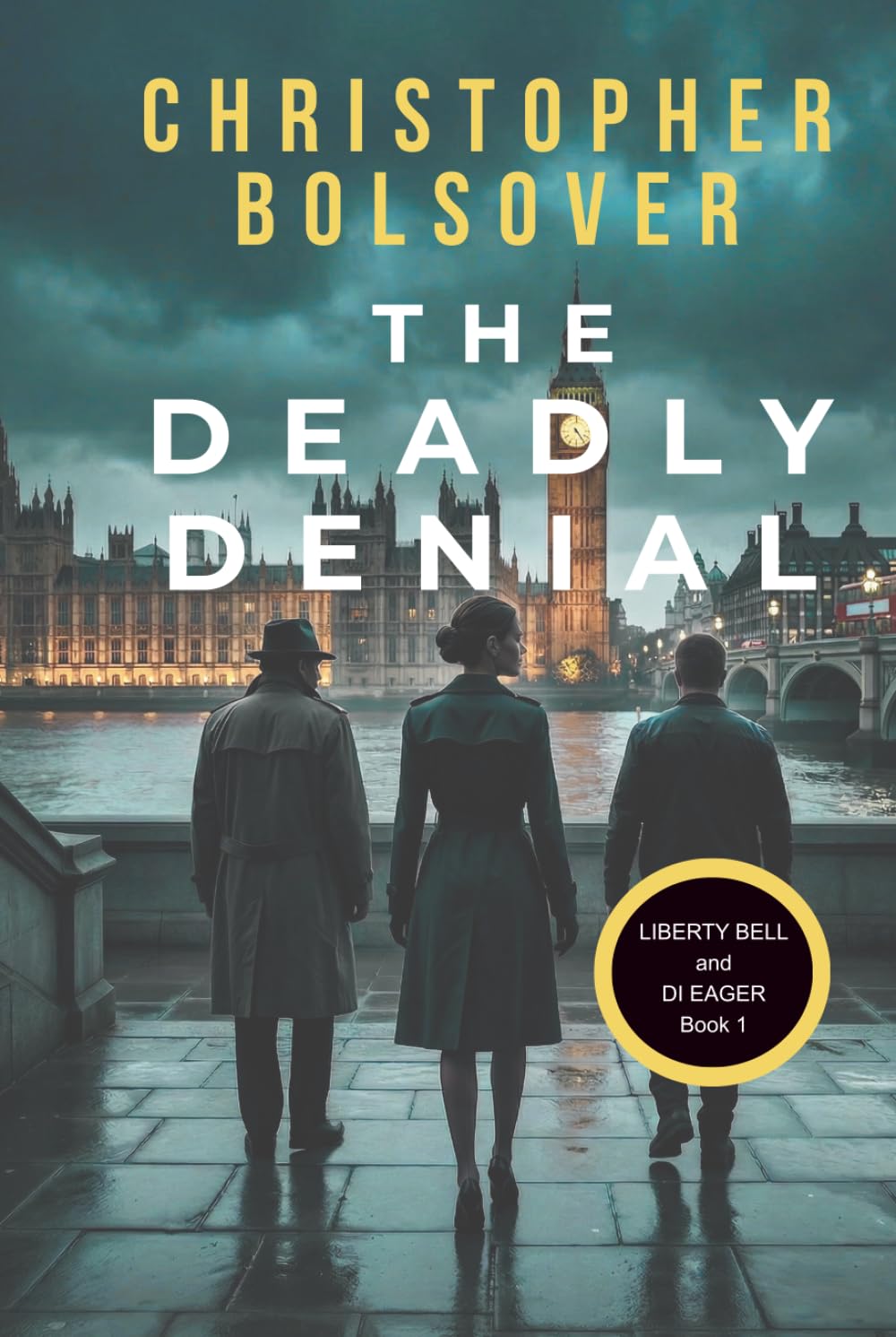 The Deadly Denial (Liberty Bell and DI John Eager; an Investigative Reporter and British Detective Crime Novel)
