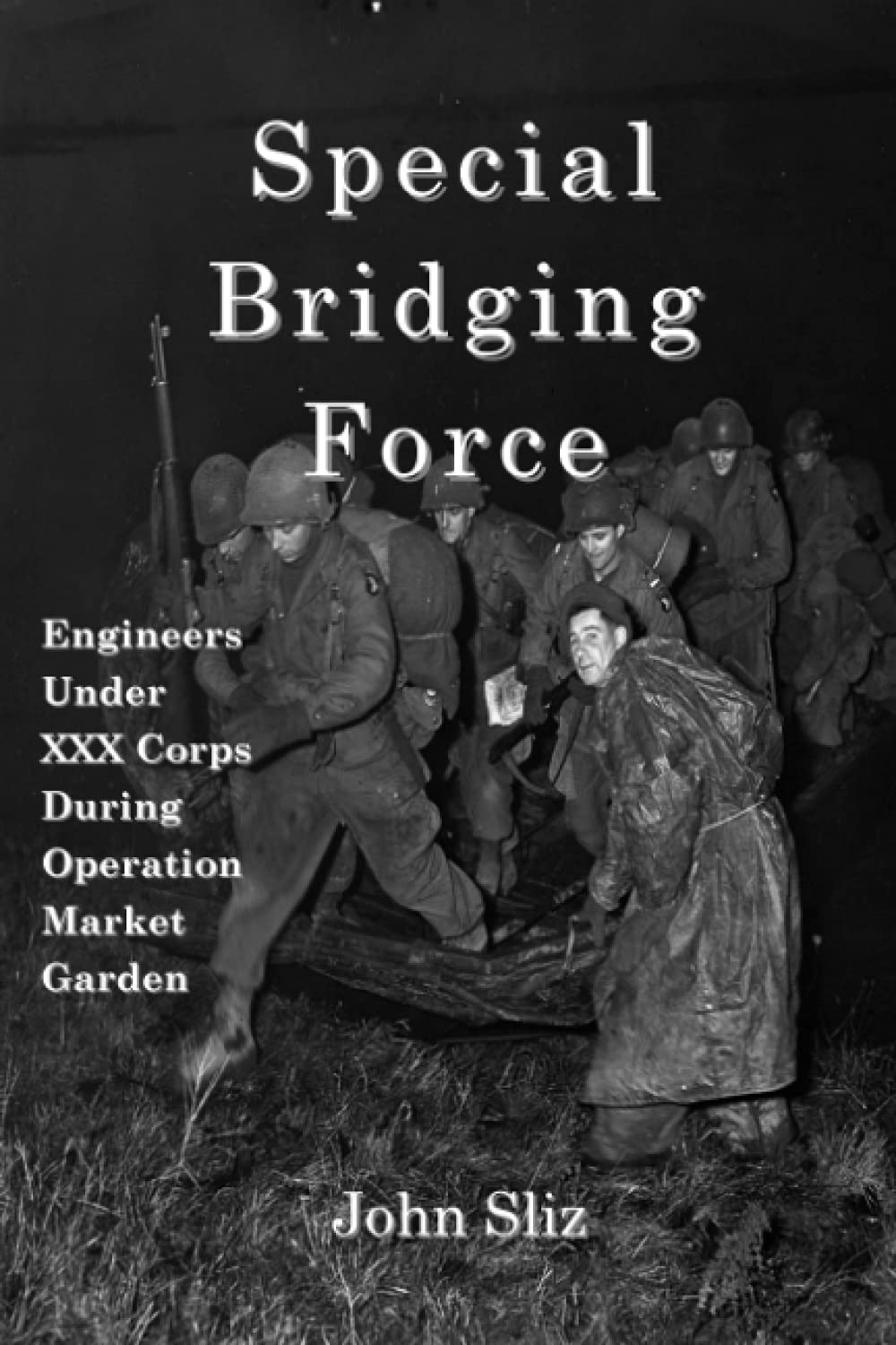 Special Bridging Force: Engineers Under XXX Corps During Operation Market Garden (Market Garden Engineer Series)