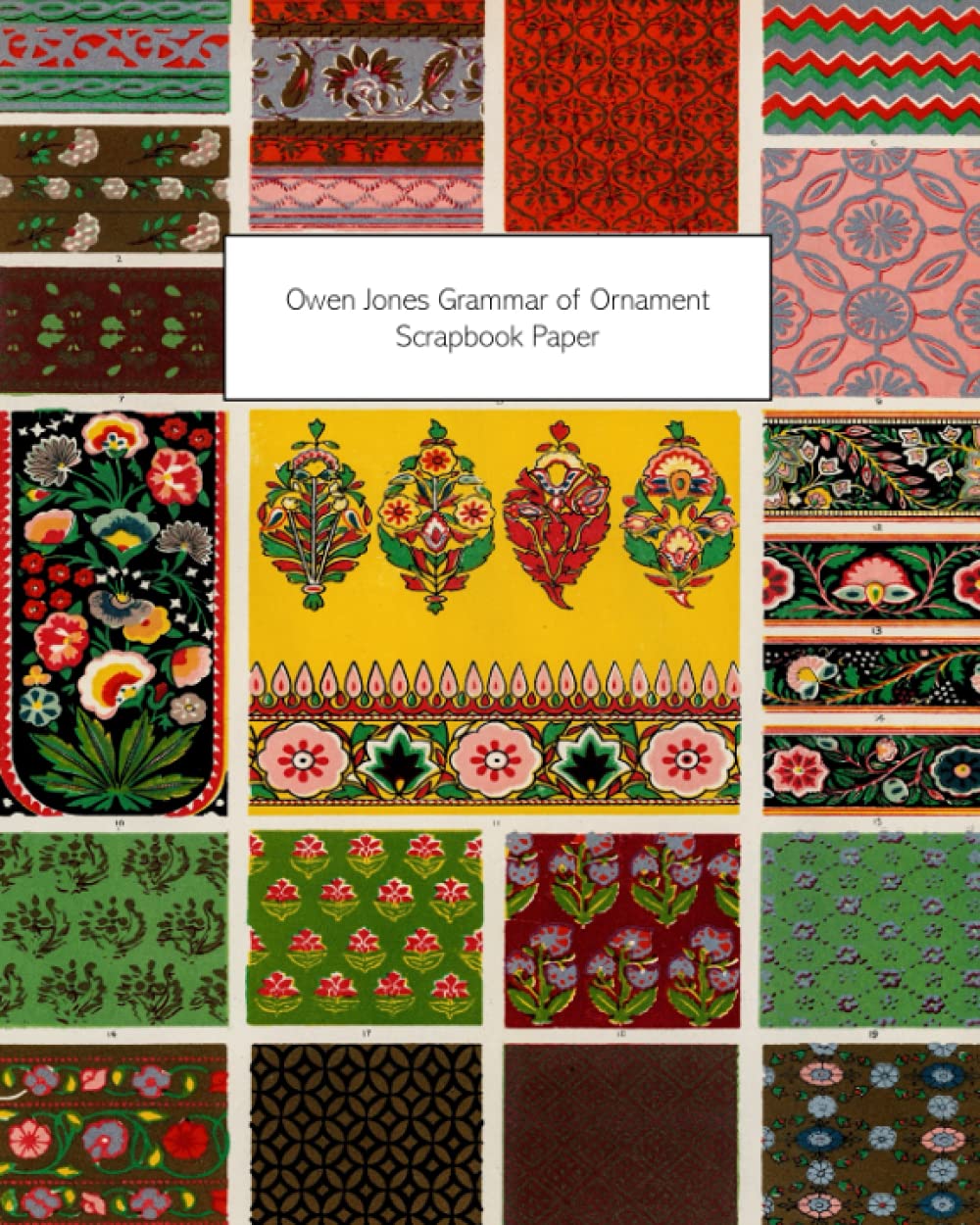 Owen Jones Grammar of Ornament Scrapbook Paper: 20 Sheets: One-Sided Decorative Paper For Collage, Greeting Cards, Decoupage, Junk Journals and Scrapbooks