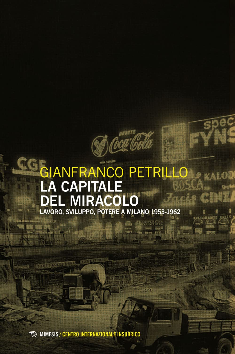 La Capitale Del Miracolo. Sviluppo, Lavoro, Potere A Milano (1953-1962) - 4