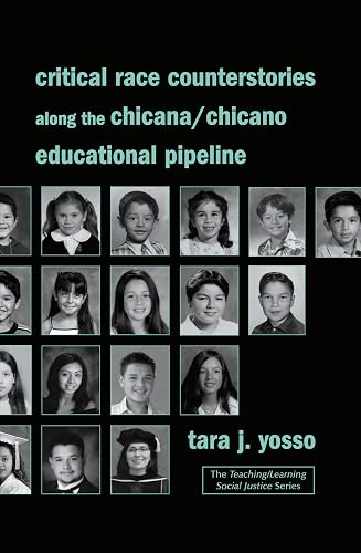 Critical Race Counterstories along the Chicana/Chicano Educational Pipeline (Teaching/Learning Social Justice)