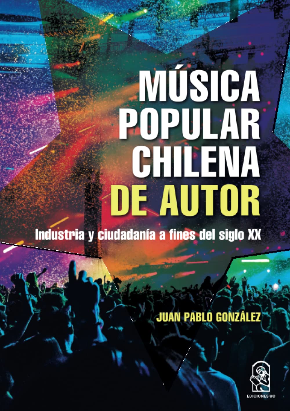 Juan Pablo GonzálezMúsica popular chilena de autor: Industria y ciudadanía a finales del siglo XX