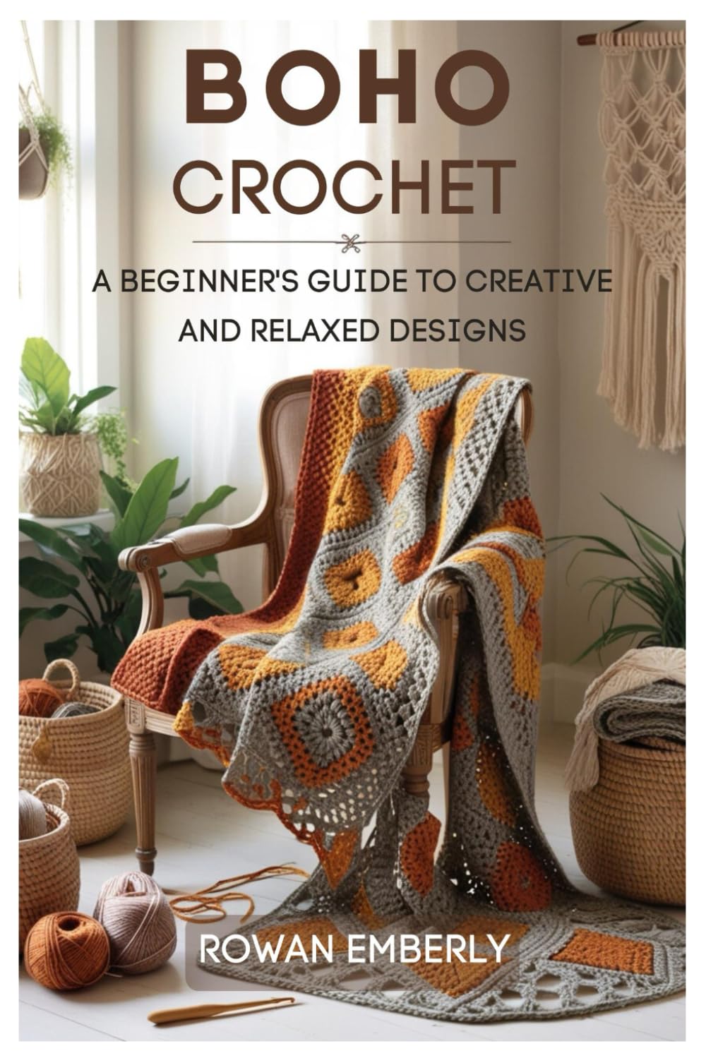BOHO CROCHET: A Beginner's Guide to Creative Crochet Projects