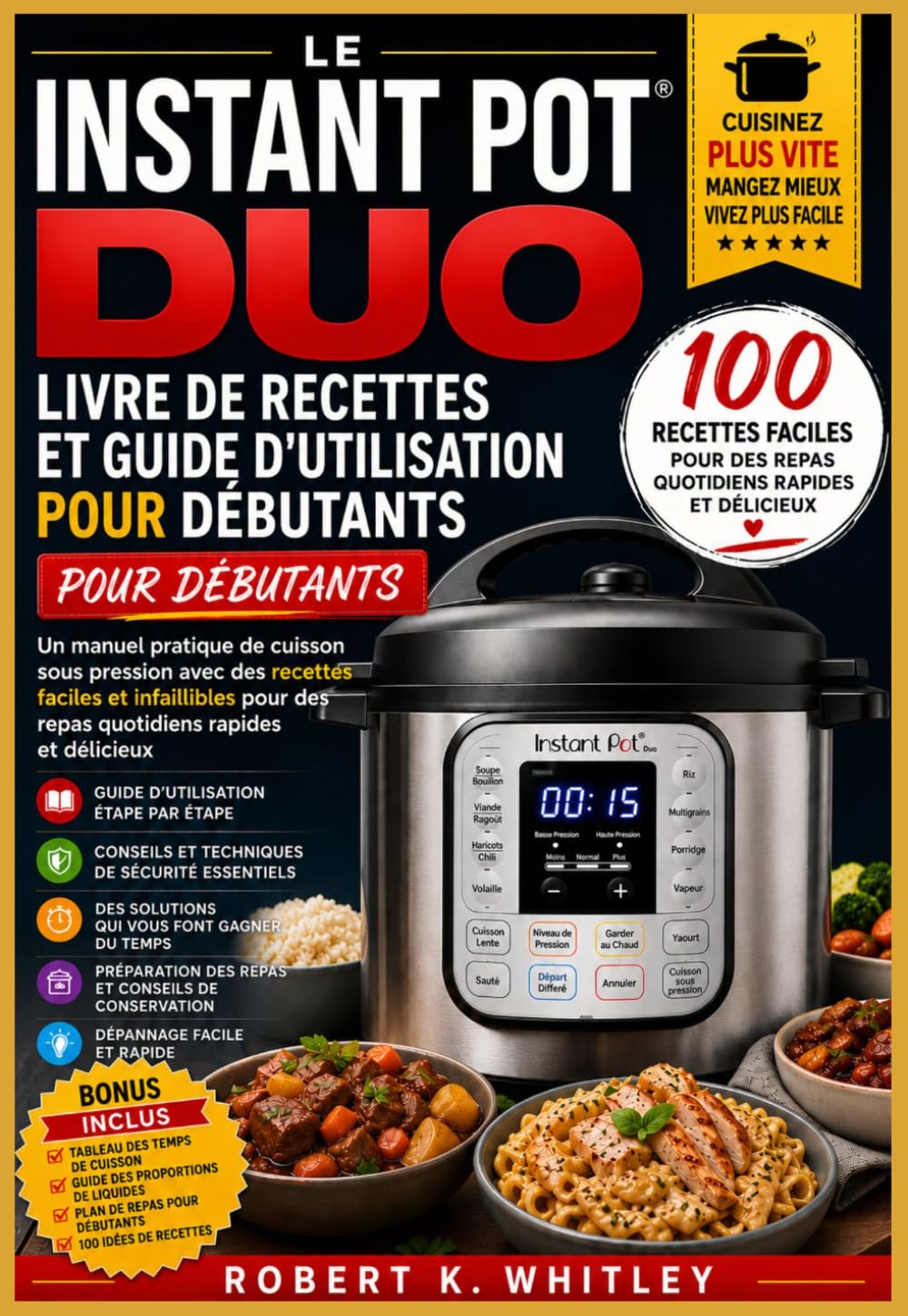 Le Instant Pot Duo Livre de recettes et guide d'utilisation pour débutants: Un manuel pratique de cuisson sous pression avec des recettes faciles et ... Maîtriser son utilisation au quotidien)