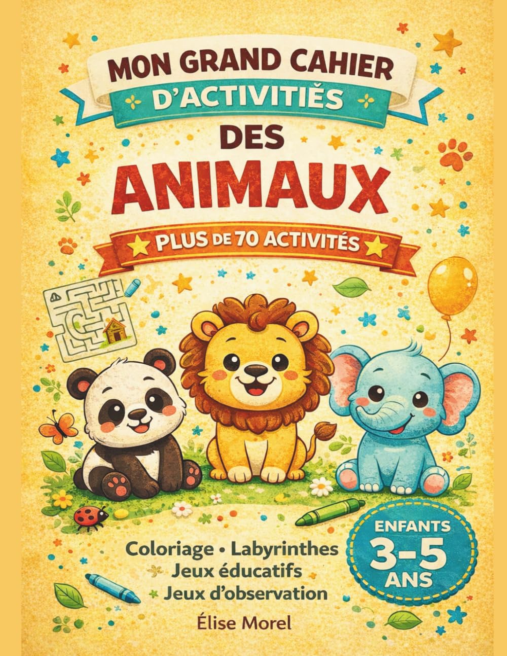 Mon Grand Cahier d’Activités des Animaux: Pour Enfants 3–5 Ans | Activités Maternelle Ludiques | Plus de 70 Jeux Éducatifs : Coloriages, Labyrinthes, Relie les Points et Jeux d’Observation