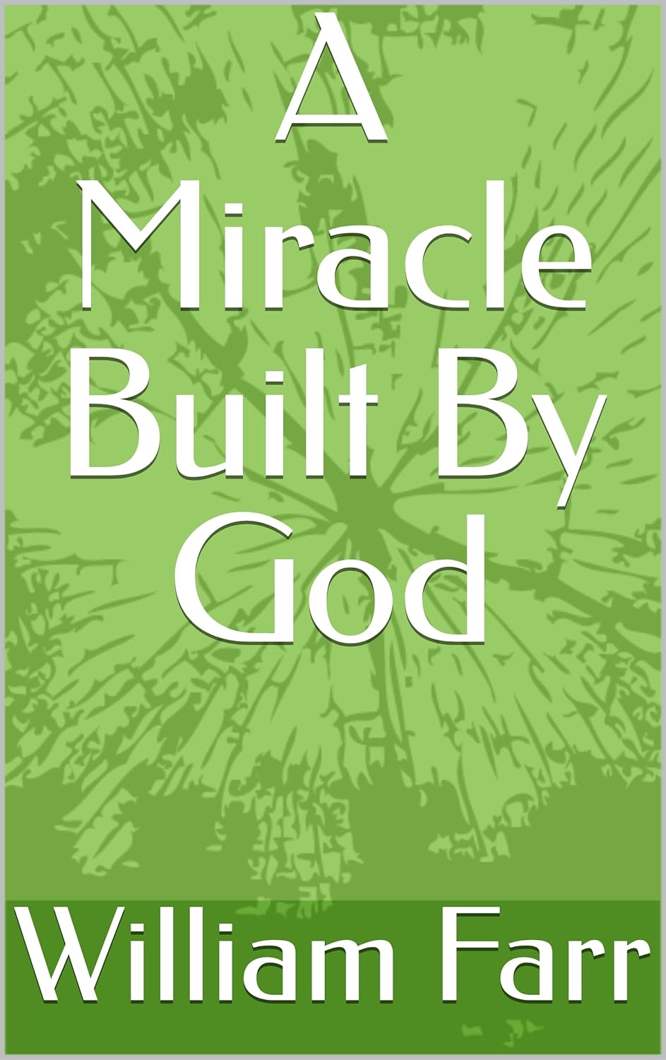 A Miracle Built By God Kindle edition by Farr, William. Religion