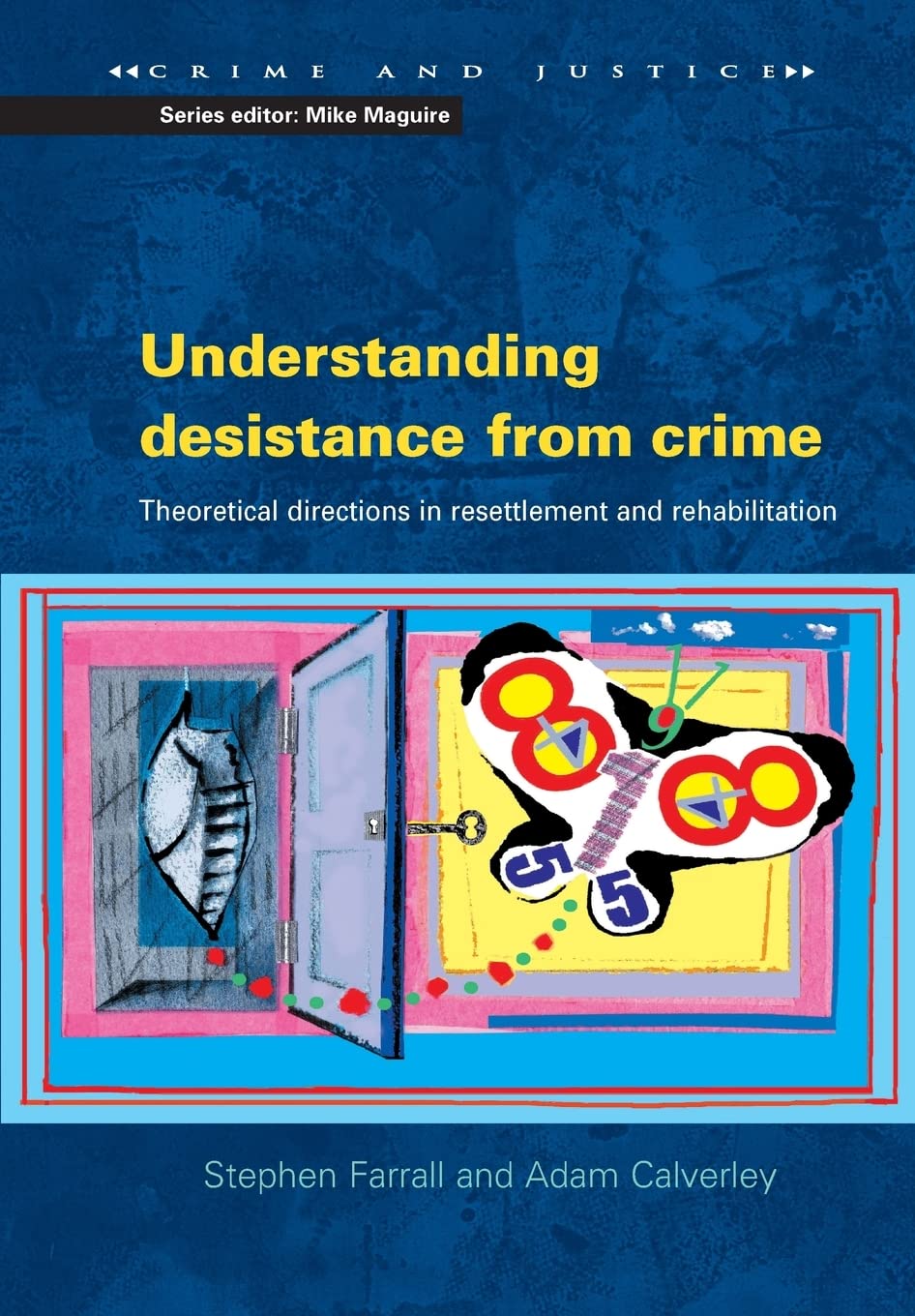 Understanding Desistance From Crime: Emerging Theoretical Directions in Resettlement and Rehabilitation (Crime and Justice)