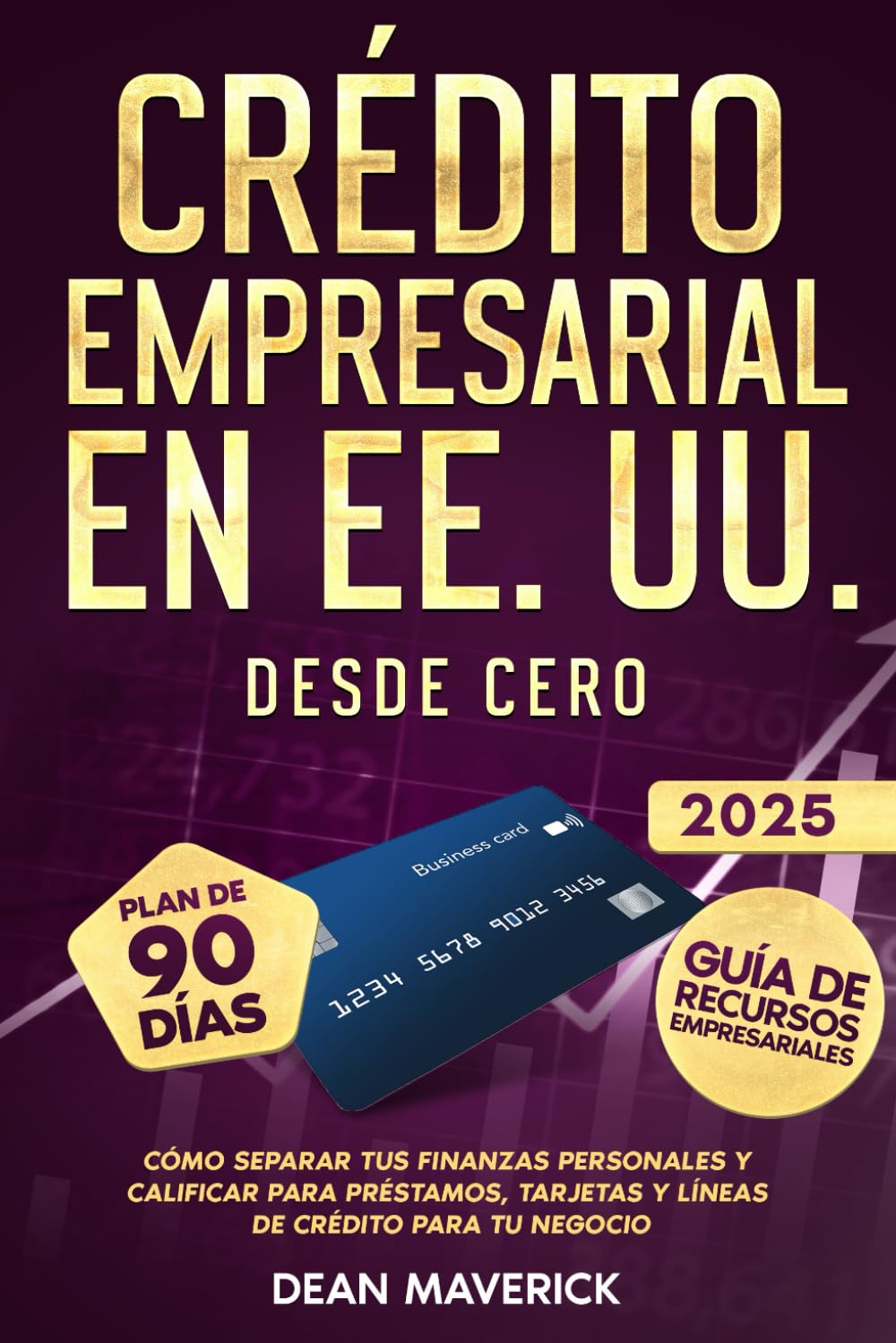 Crédito Empresarial en EE. UU. Desde Cero: Cómo separar tus finanzas personales y calificar para préstamos, tarjetas y líneas de crédito para tu negocio