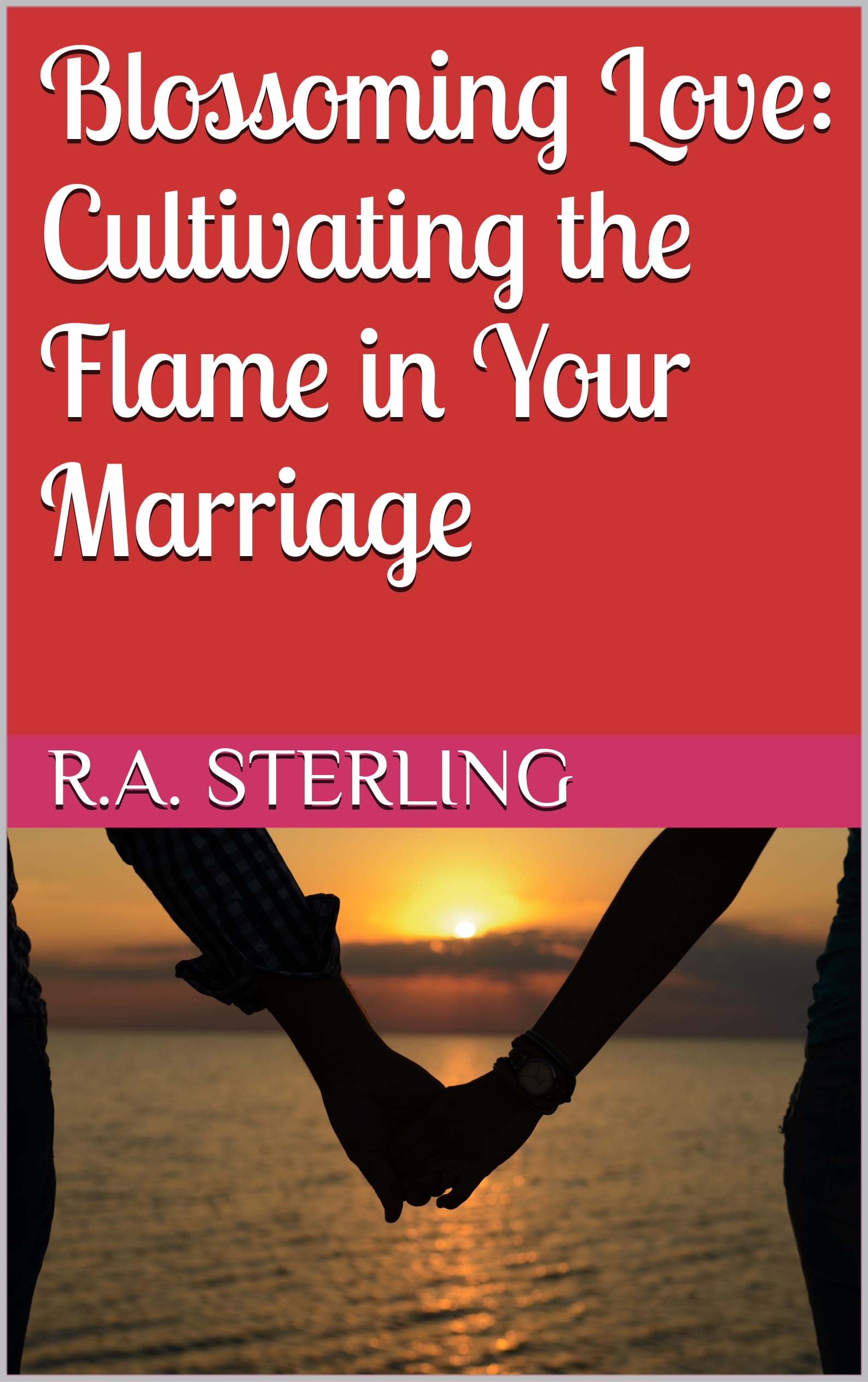 Blossoming Love: Cultivating the Flame in Your Marriage