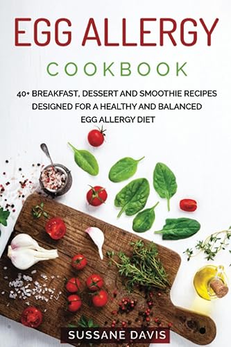 Egg Allergy Cookbook: 40+ Breakfast, Dessert and Smoothie Recipes designed for a healthy and balanced Egg Allergy diet