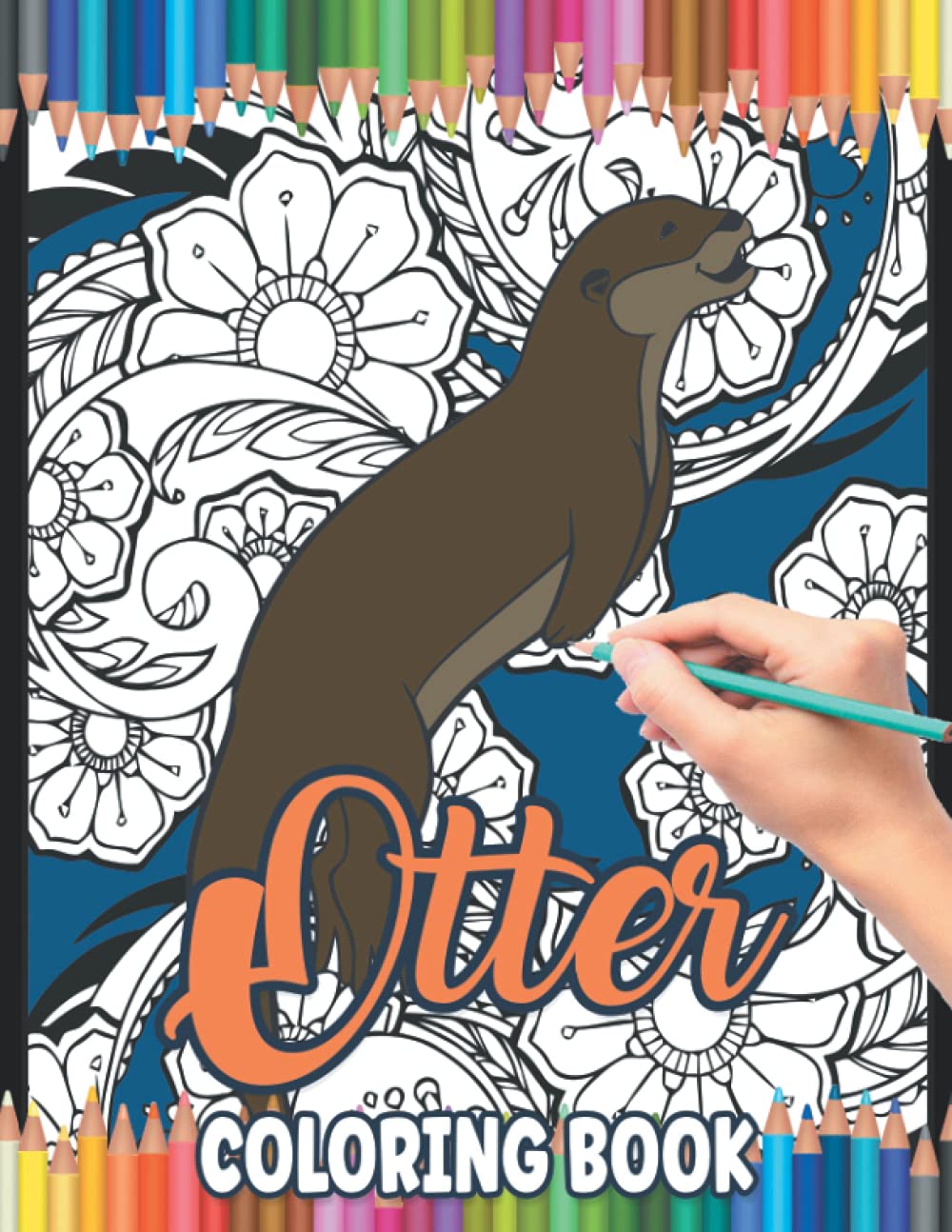 Otter Coloring Book: A Cute Adult Coloring Book with Beautiful and Relaxing Otters Designs, Mandalas, Under The Sea, Patterns and So Much More. Perfect Otter Gifts for Otter Lovers.
