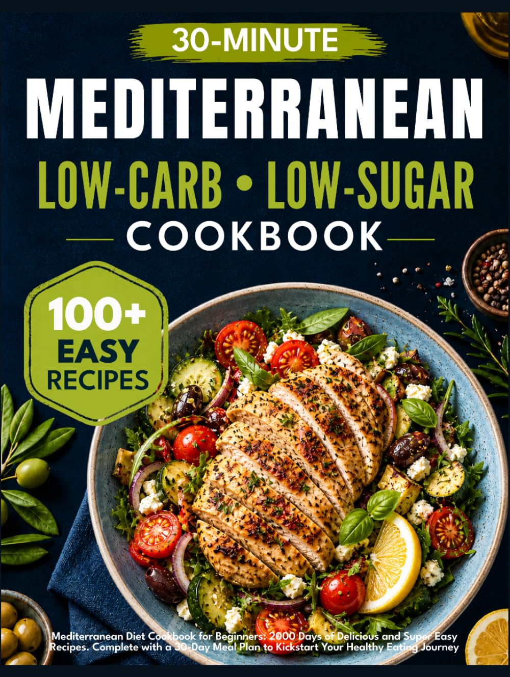 Mediterranean Diet Cookbook for Beginners: 2000 Days of Delicious and Super Easy 30-Minute Recipes. Complete with a 30-Day Meal Plan to Kickstart Your Healthy Eating Journey