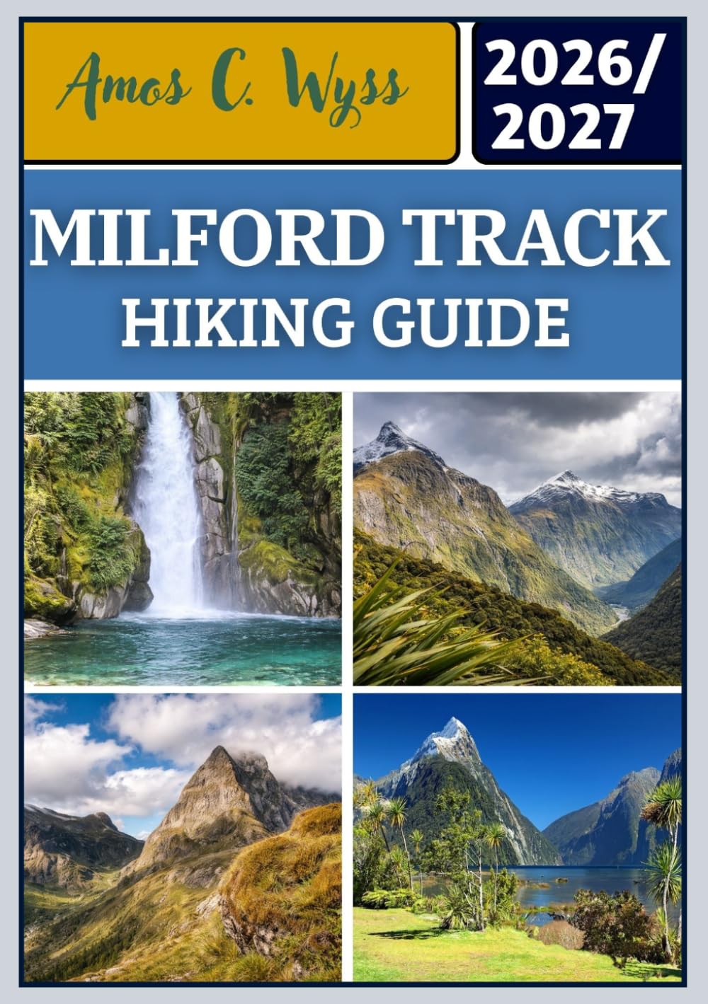 MILFORD TRACK HIKING GUIDE 2026–2027: A Practical Planning Guide to Fiordland National Park, Te Anau & Milford Sound — Maps, DOC Hut Booking ... Logistics, and a Detailed 4-Day Itinerary