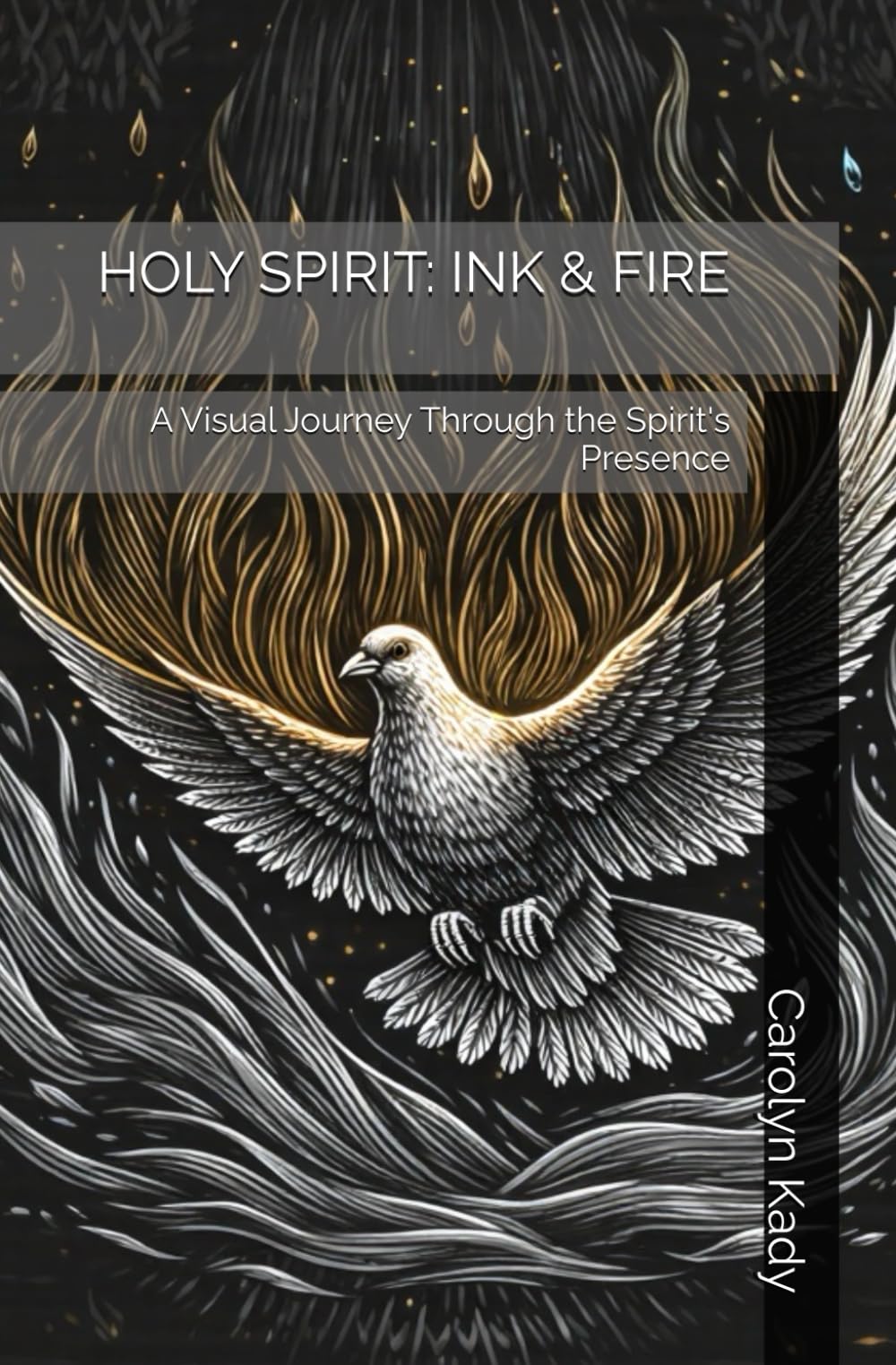 HOLY SPIRIT: INK & FIRE: A Visual Journey Through the Spirit's Presence (THE SACRED INK & FIRE COLLECTION)