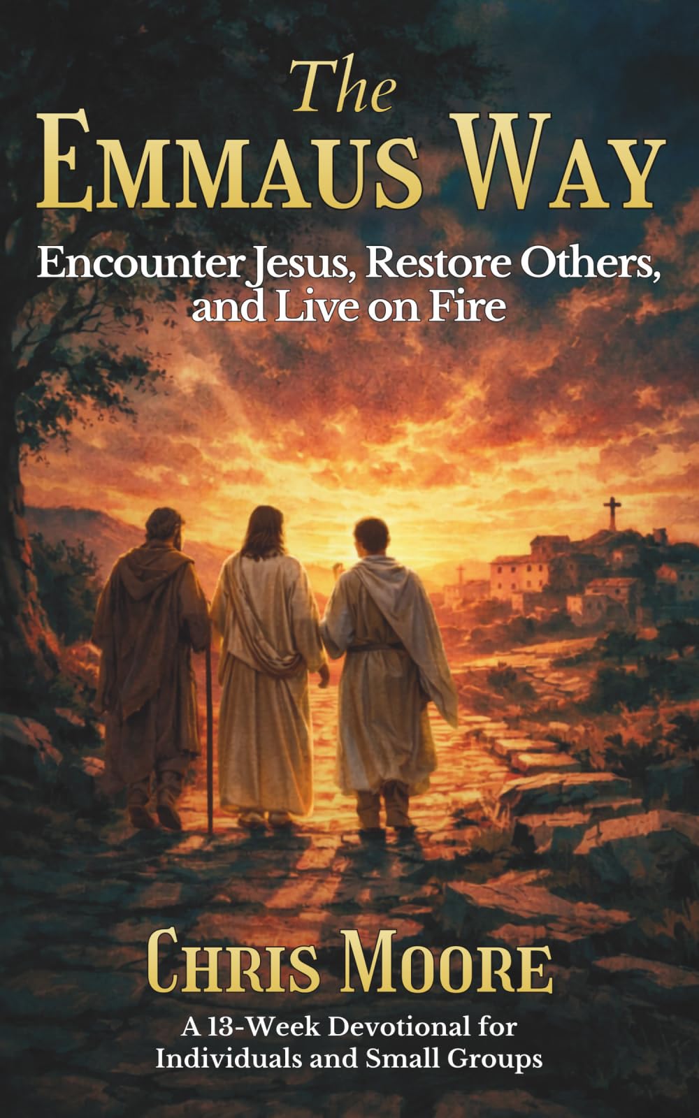 The Emmaus Way: A Journey to Encounter Jesus, Restore Others, and Live on Fire