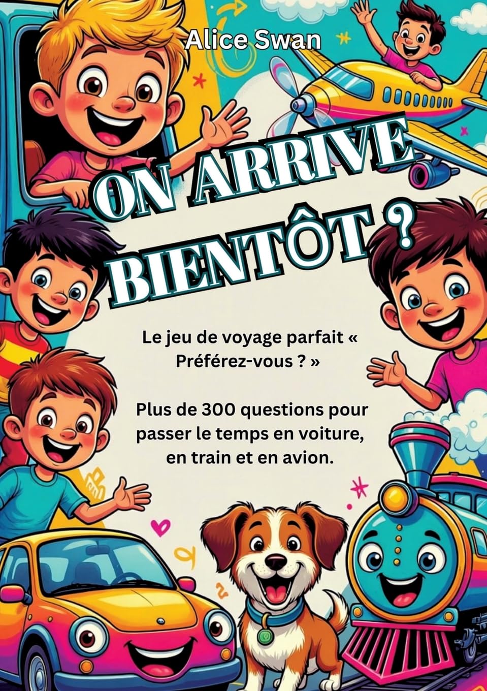 On Arrive Bientôt ?: Le jeu ultime Tu préfères... ? pour voyager avec des enfants dès 7 ans