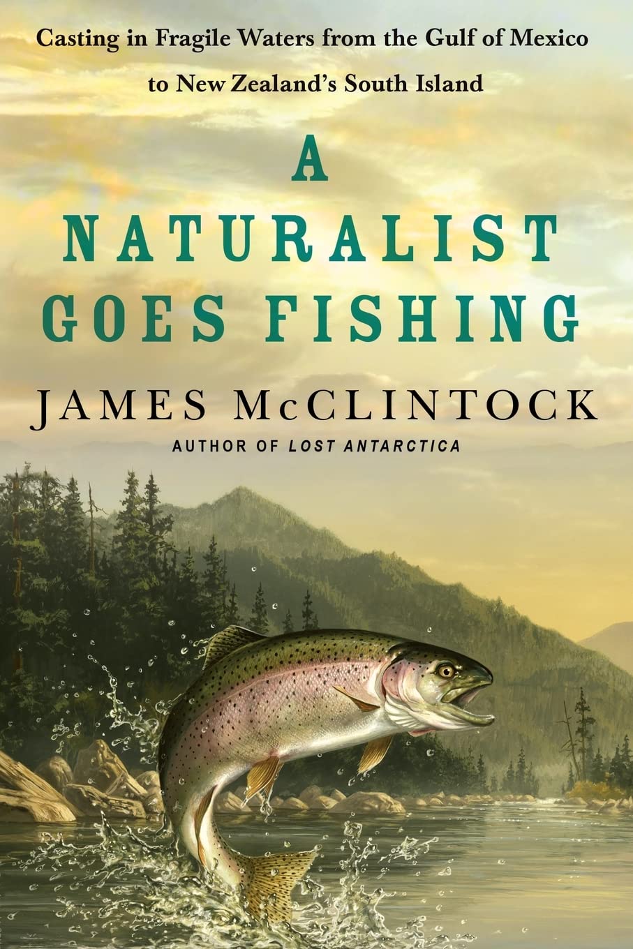 A Naturalist Goes Fishing: Casting in Fragile Waters from the Gulf of Mexico to New Zealand's South Island