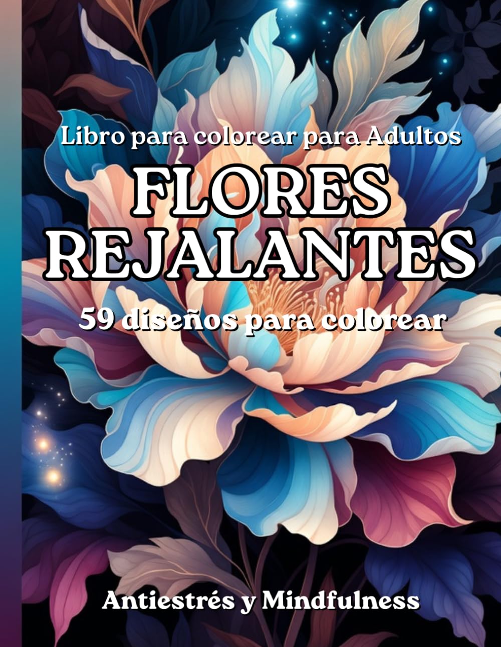 Flores Relajantes: Libro de Colorear de Flores para Adultos: 59 Diseños Florales para Colorear, Antiestrés y Mindfulness (Mandalas para Adultos)
