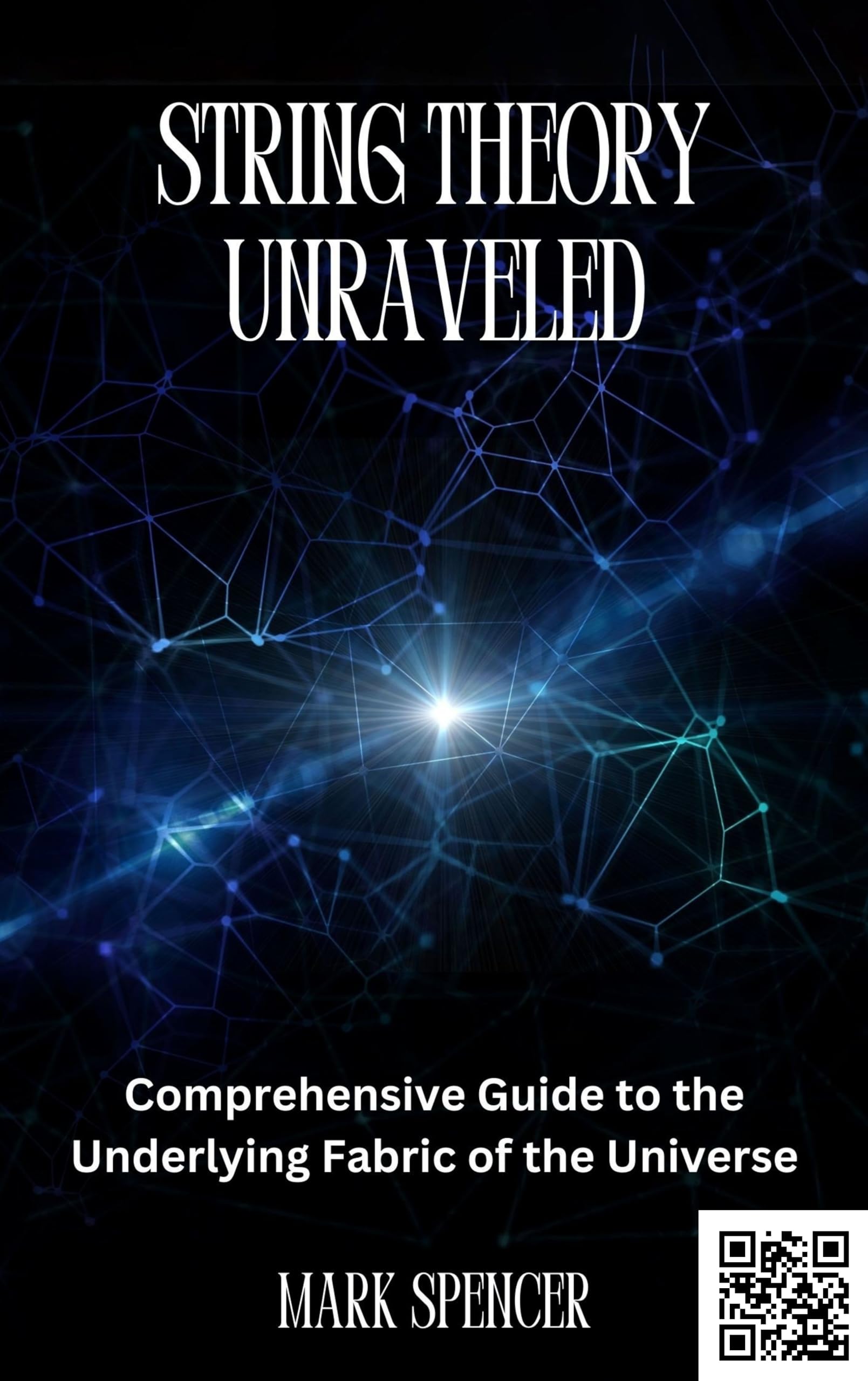 String Theory Unraveled: A Comprehensive Guide to the Underlying Fabric of the Universe