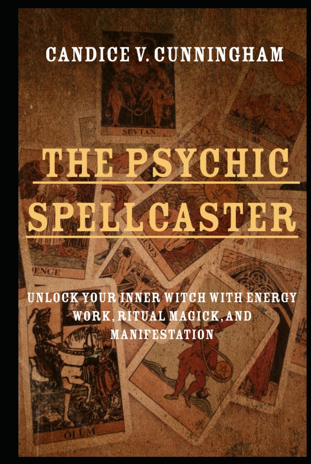 The Psychic Spellcaster Unlock Your Inner Witch with Energy Work, Ritual Magick, and Manifestation